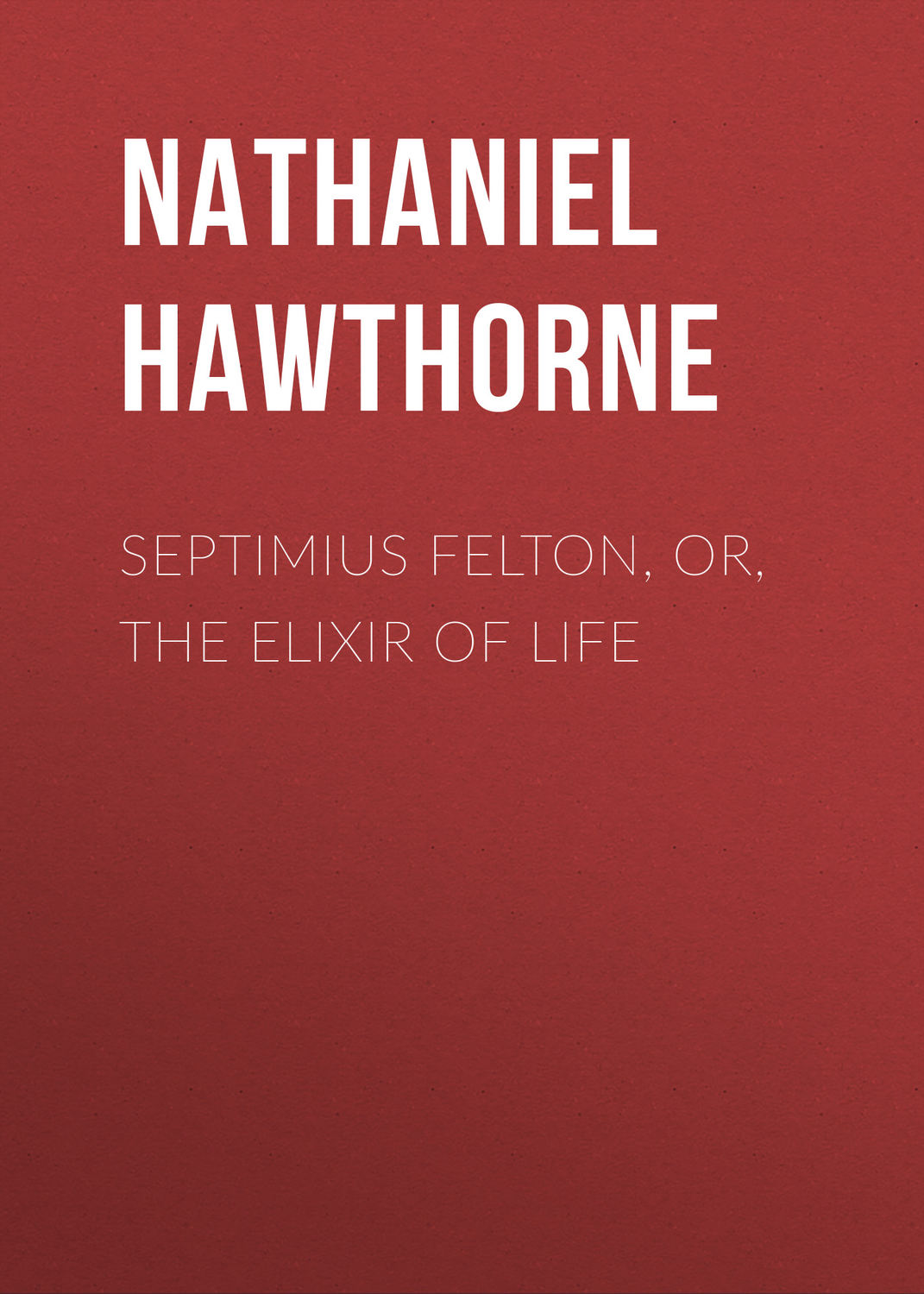 Обложка книги «Septimius Felton, or, the Elixir of Life»