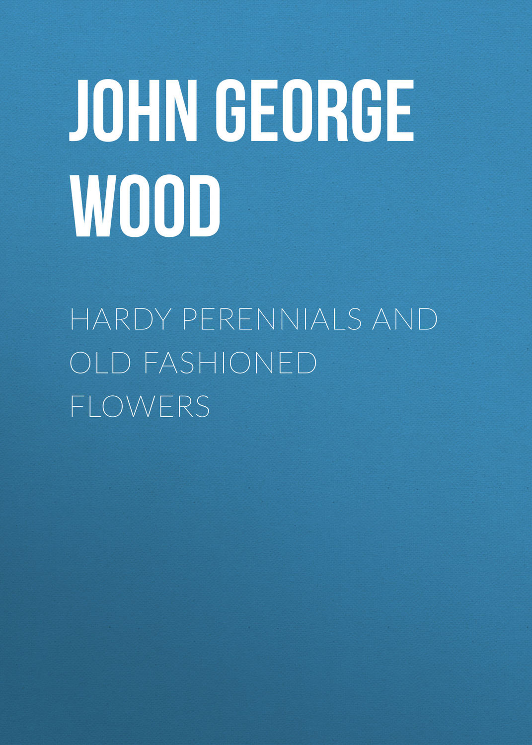 Обложка книги «Hardy Perennials and Old Fashioned Flowers»