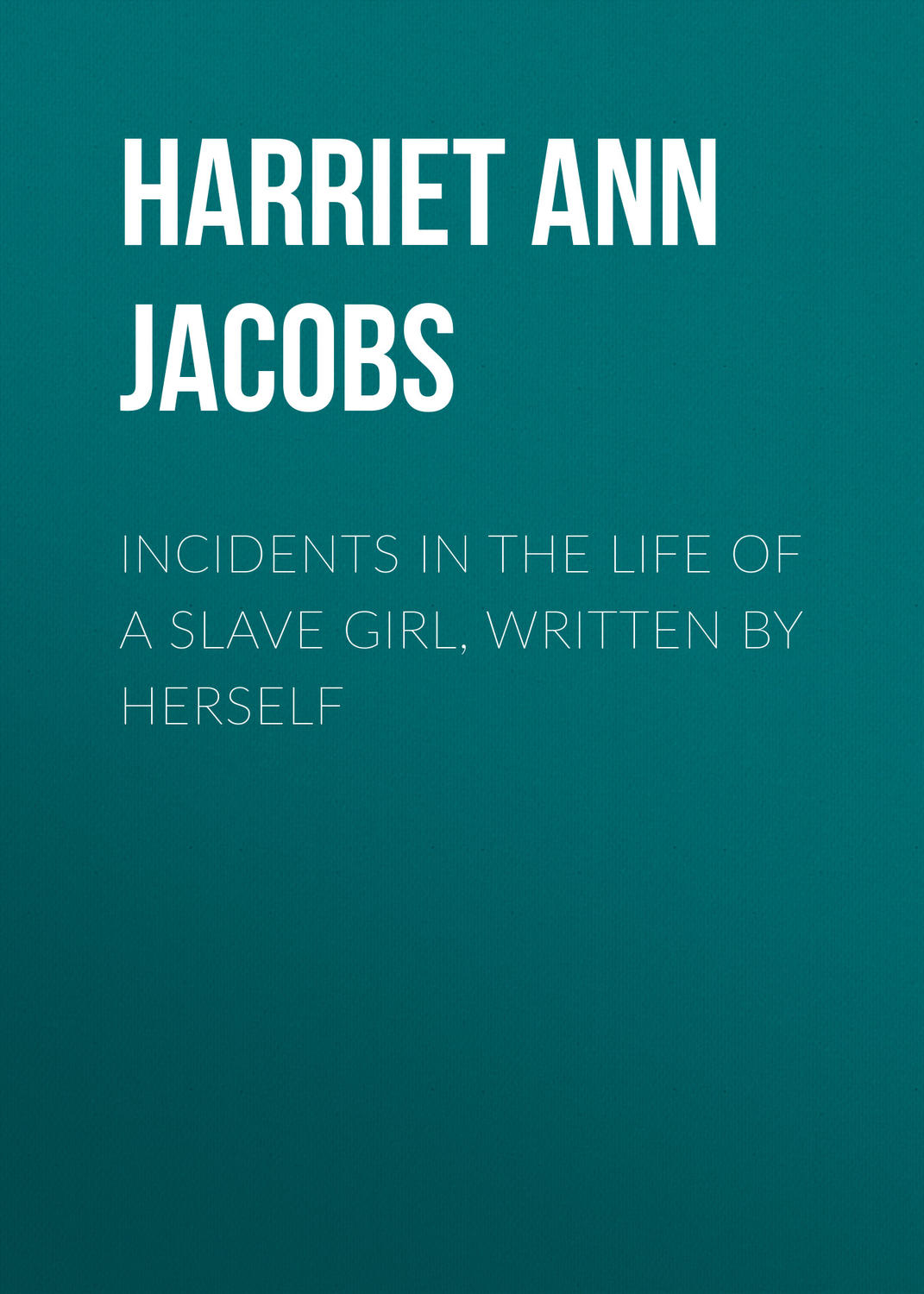 Обложка книги «Incidents in the Life of a Slave Girl, Written by Herself»