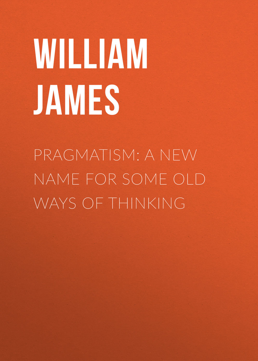 Обложка книги «Pragmatism: A New Name for Some Old Ways of Thinking»