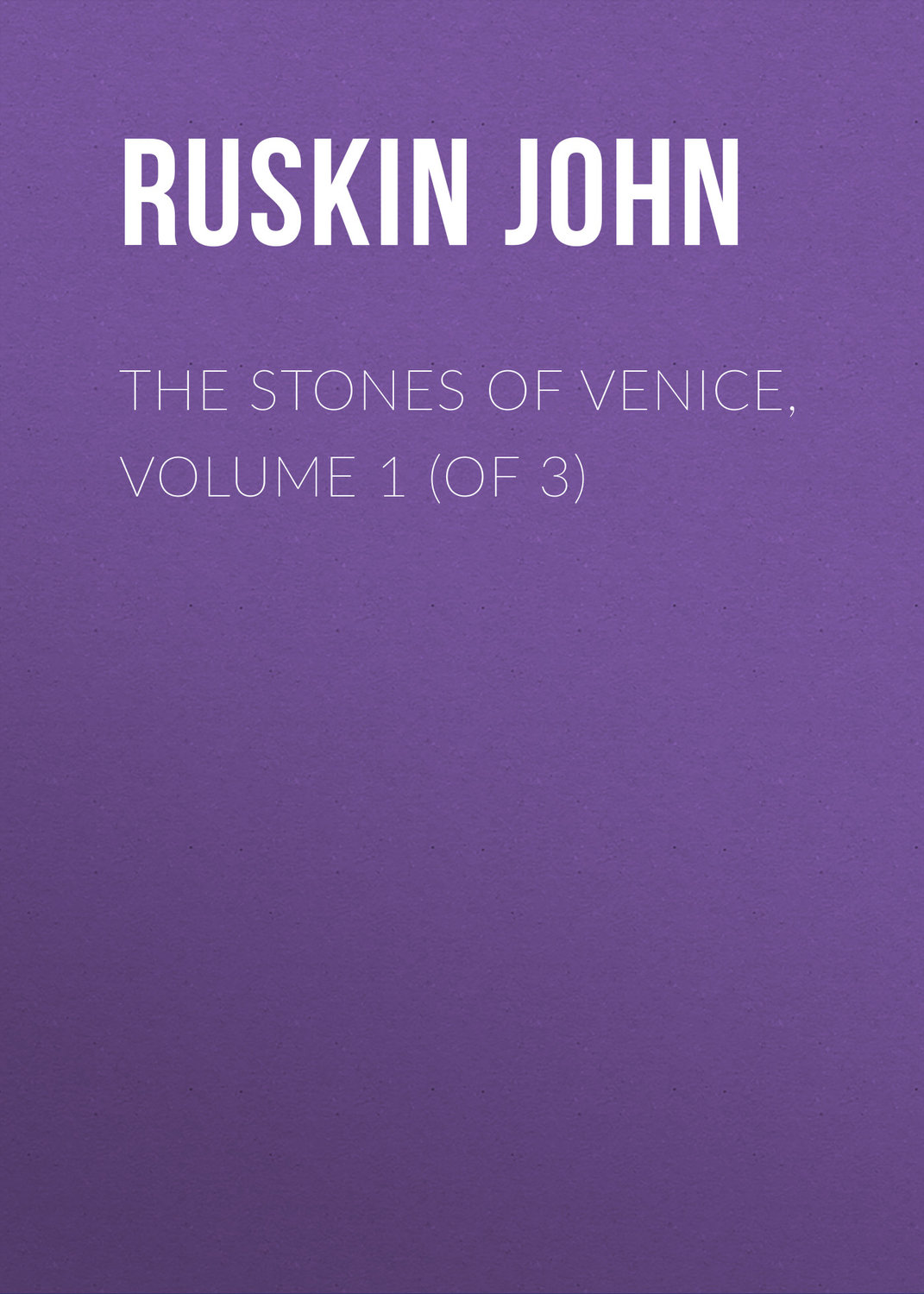 Обложка книги «The Stones of Venice, Volume 1 (of 3)»