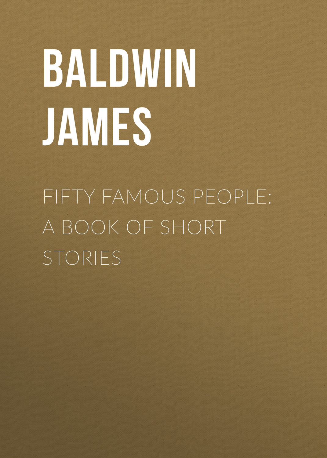 Обложка книги «Fifty Famous People: A Book of Short Stories»