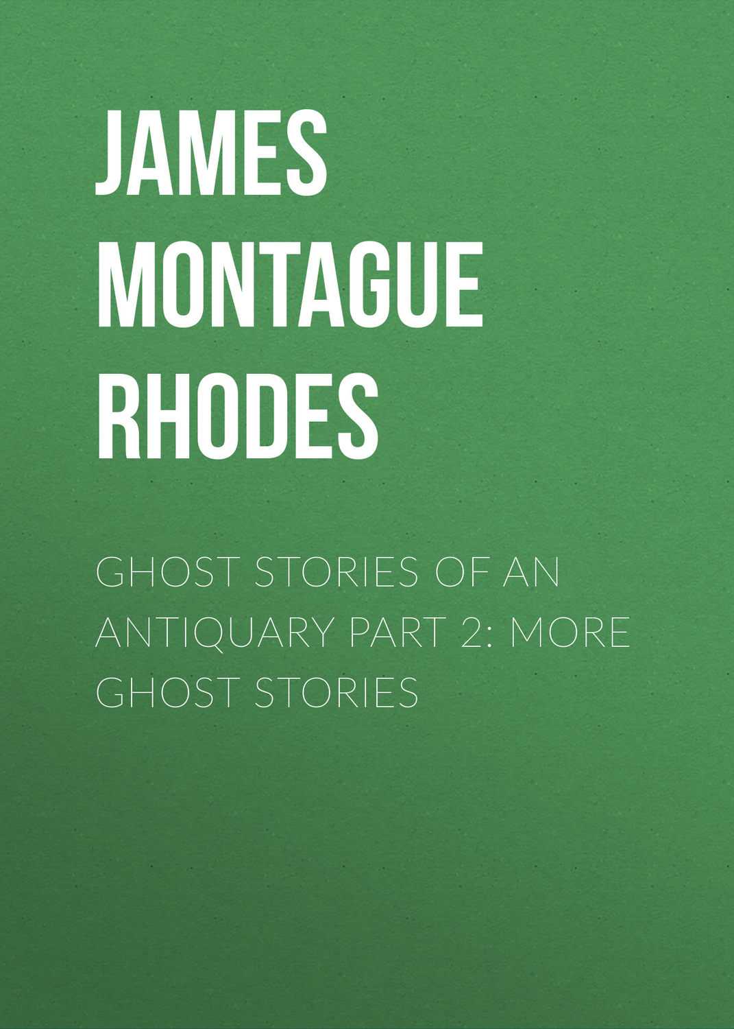 Обложка книги «Ghost Stories of an Antiquary Part 2: More Ghost Stories»