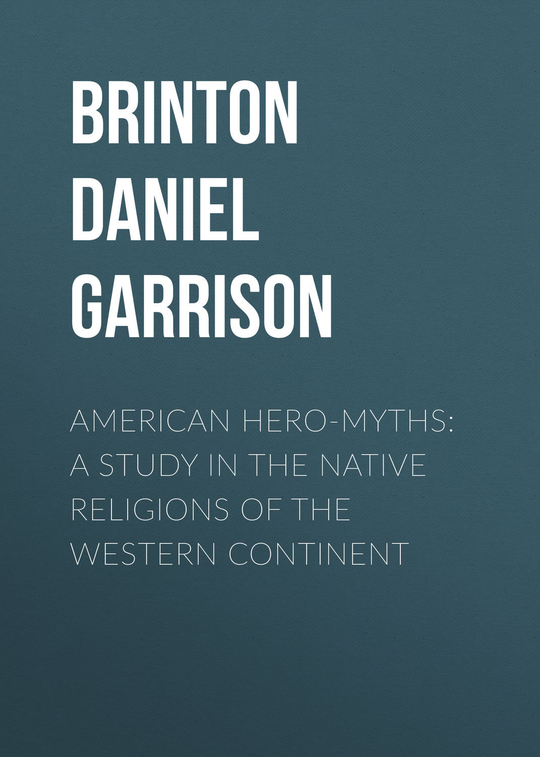 Обложка книги «American Hero-Myths: A Study in the Native Religions of the Western Continent»
