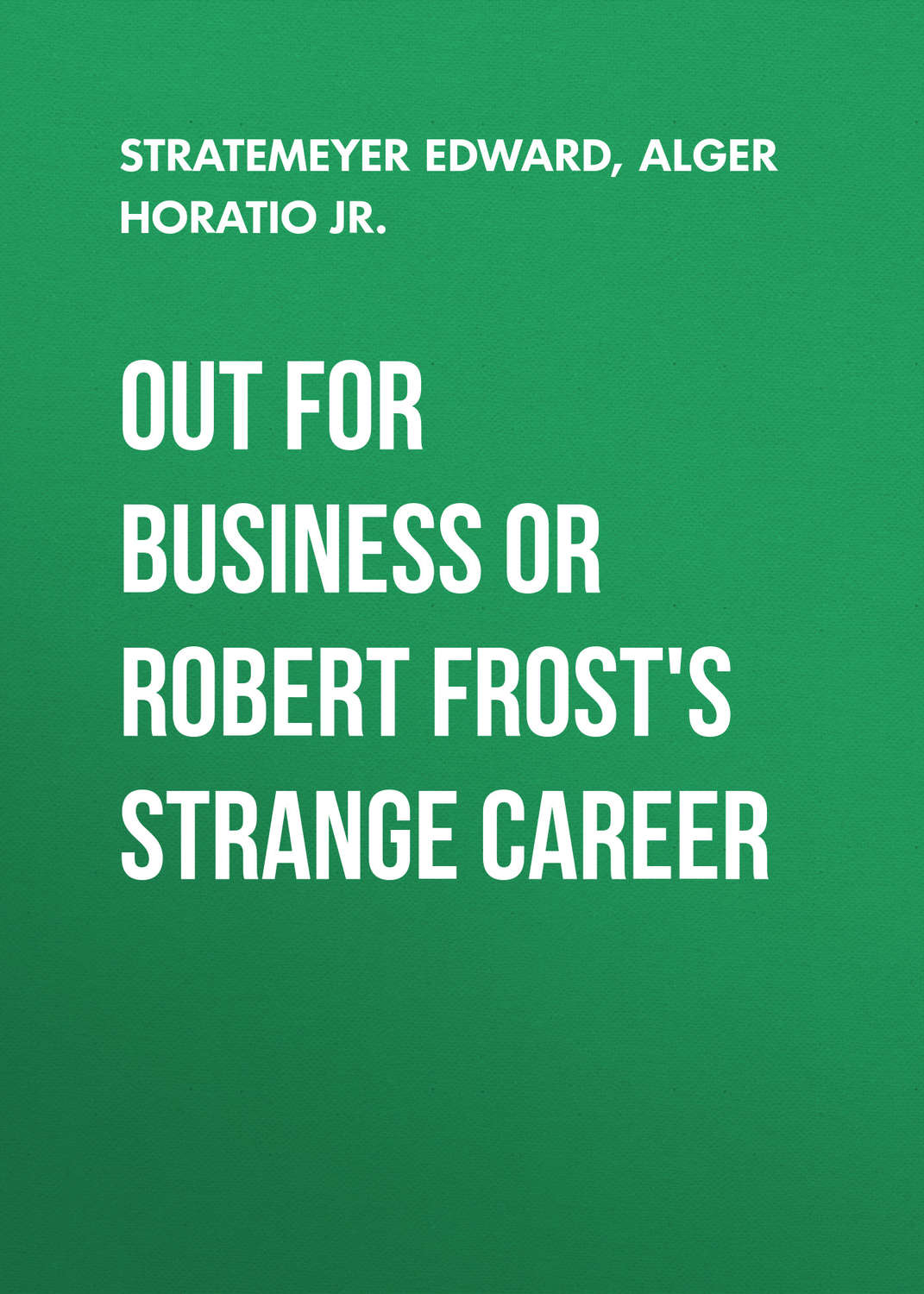 Обложка книги «Out For Business or Robert Frost's Strange Career»