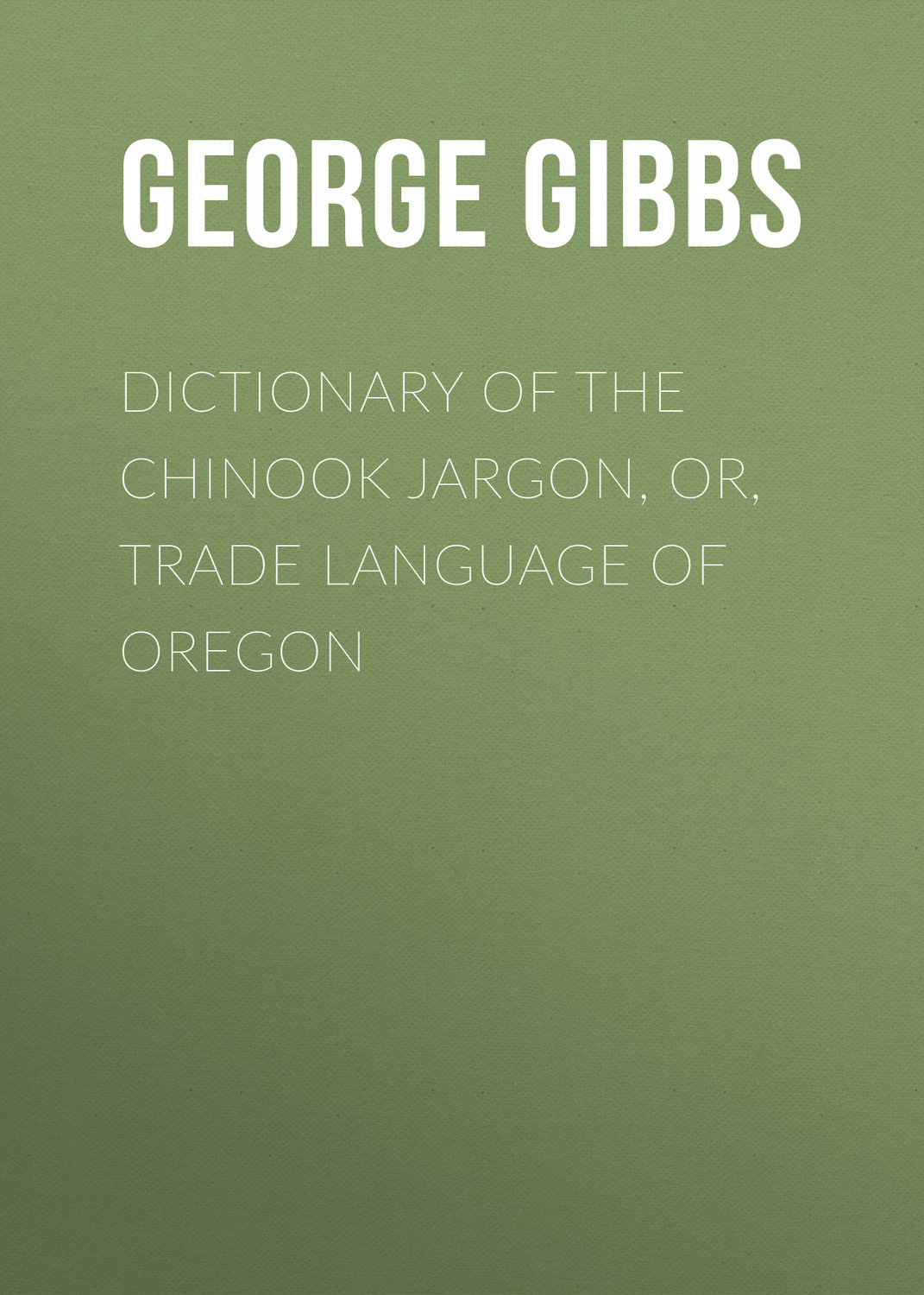 Обложка книги «Dictionary of the Chinook Jargon, or, Trade Language of Oregon»