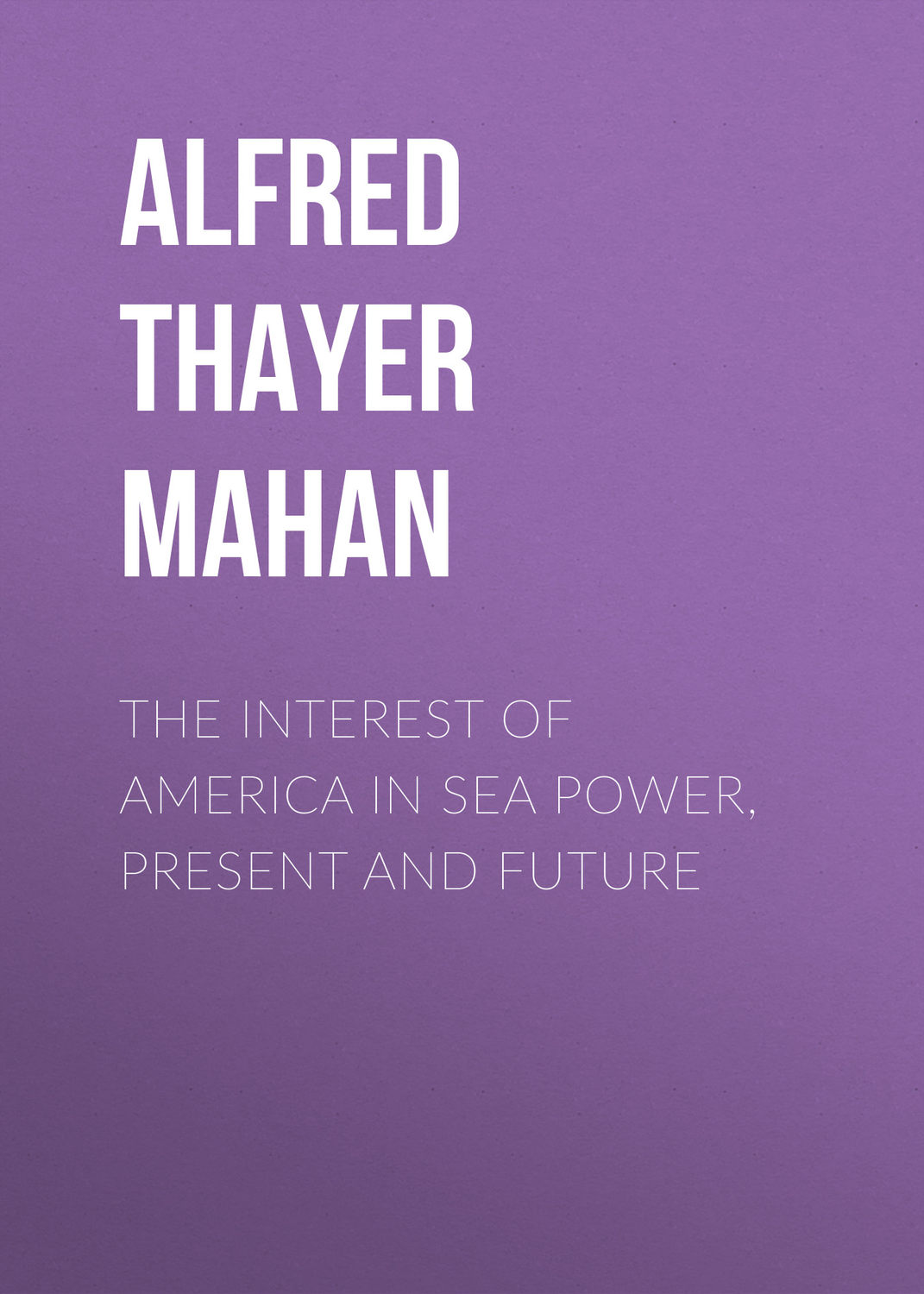 Обложка книги «The Interest of America in Sea Power, Present and Future»
