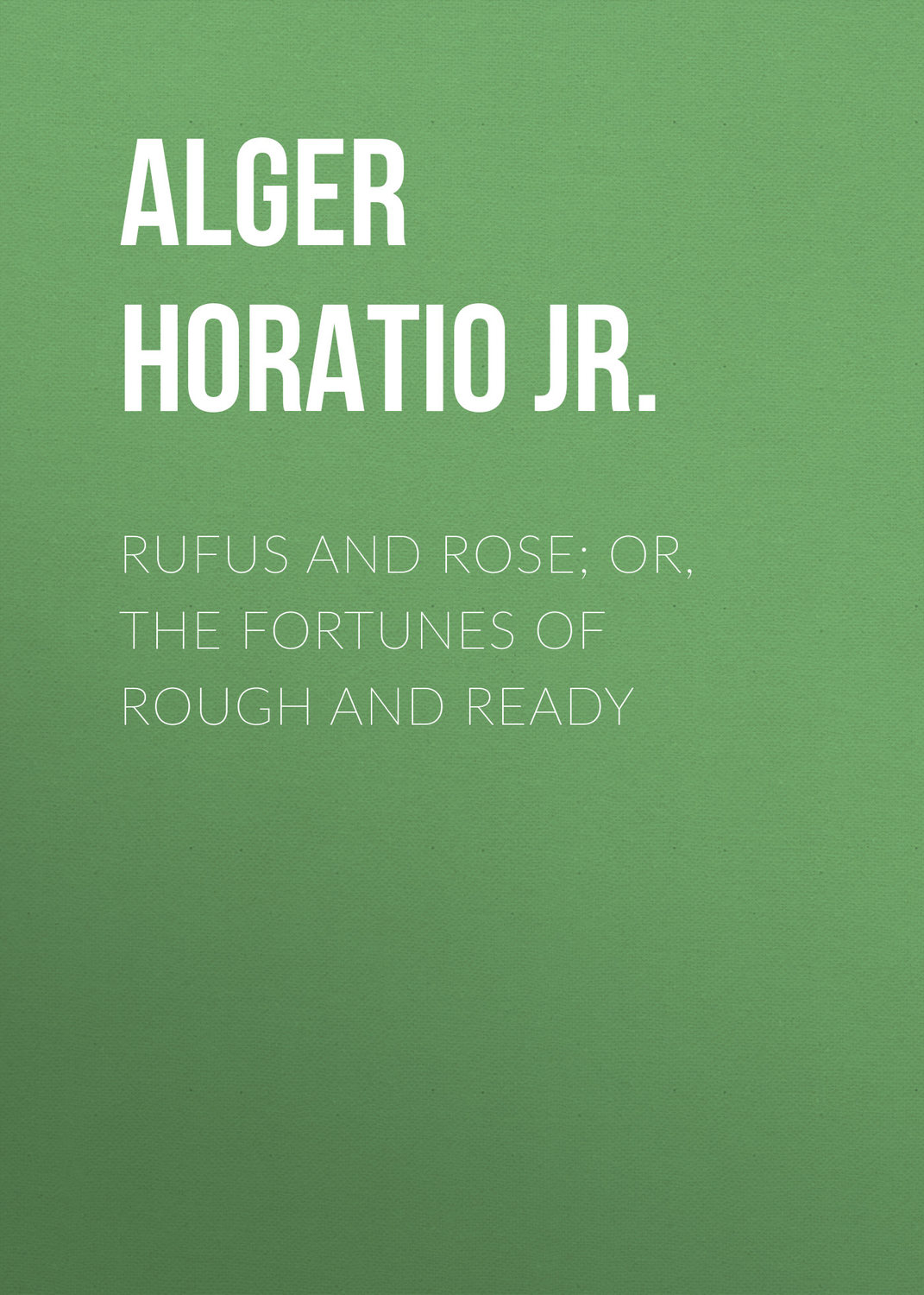 Обложка книги «Rufus and Rose; Or, The Fortunes of Rough and Ready»