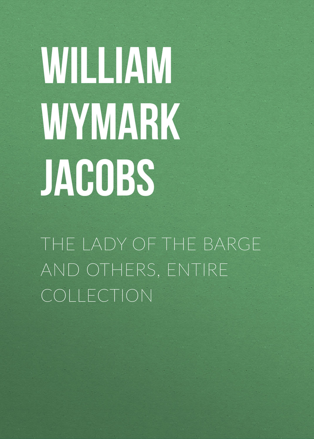 Обложка книги «The Lady of the Barge and Others, Entire Collection»