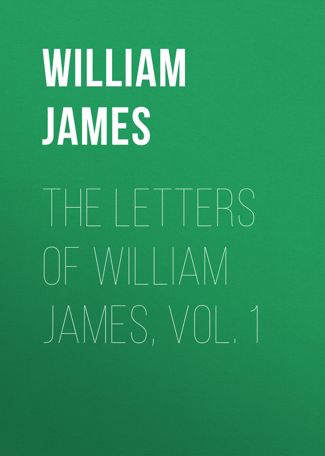 Обложка книги «The Letters of William James, Vol. 1»