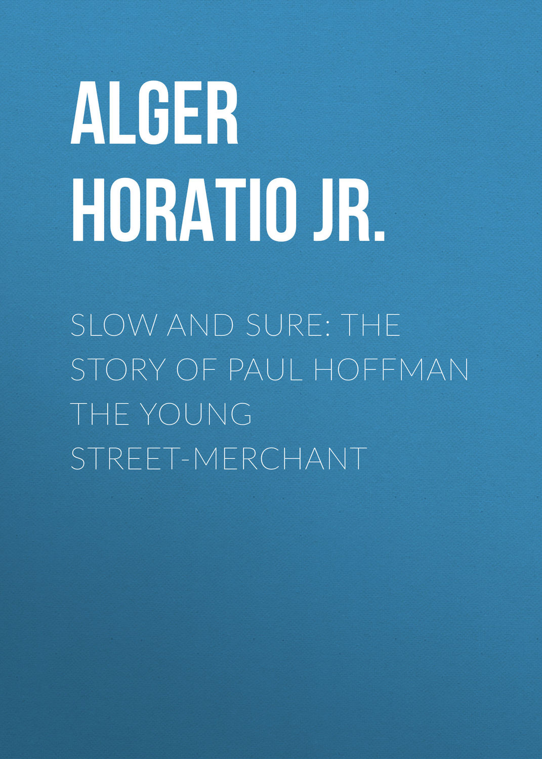 Обложка книги «Slow and Sure: The Story of Paul Hoffman the Young Street-Merchant»