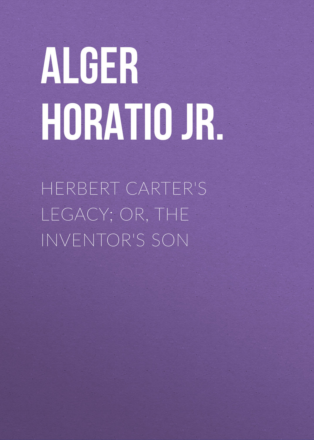 Обложка книги «Herbert Carter's Legacy; Or, the Inventor's Son»