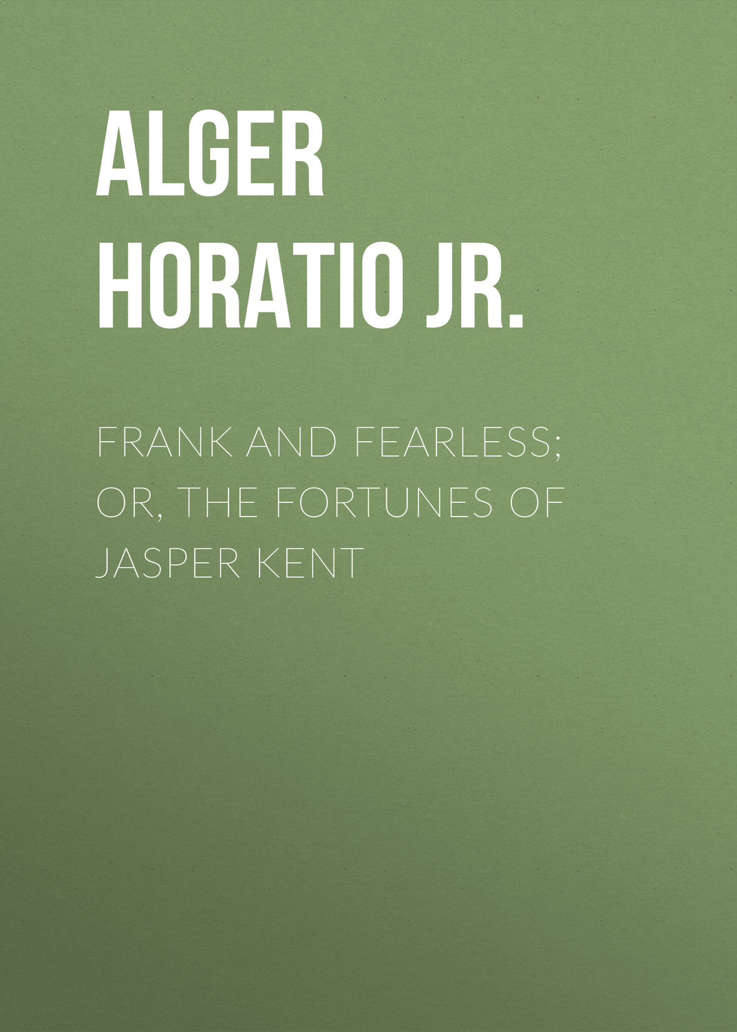 Обложка книги «Frank and Fearless; or, The Fortunes of Jasper Kent»