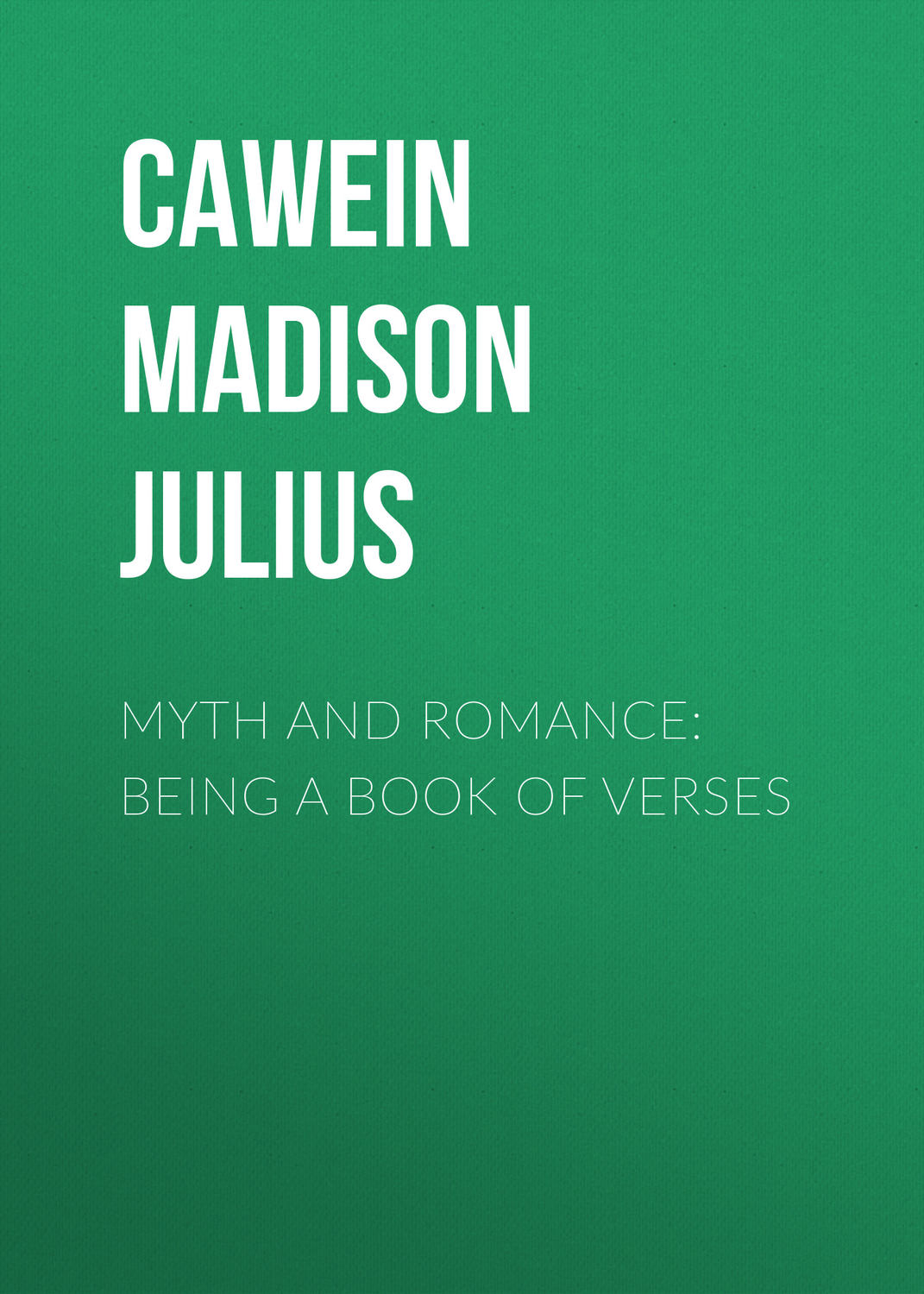 Обложка книги «Myth and Romance: Being a Book of Verses»