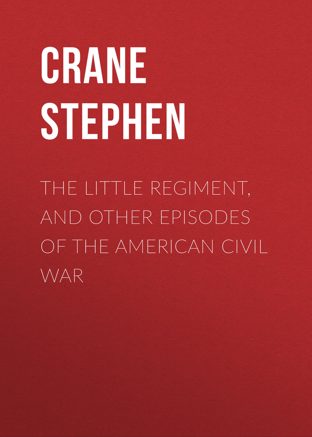 Обложка книги «The Little Regiment, and Other Episodes of the American Civil War»