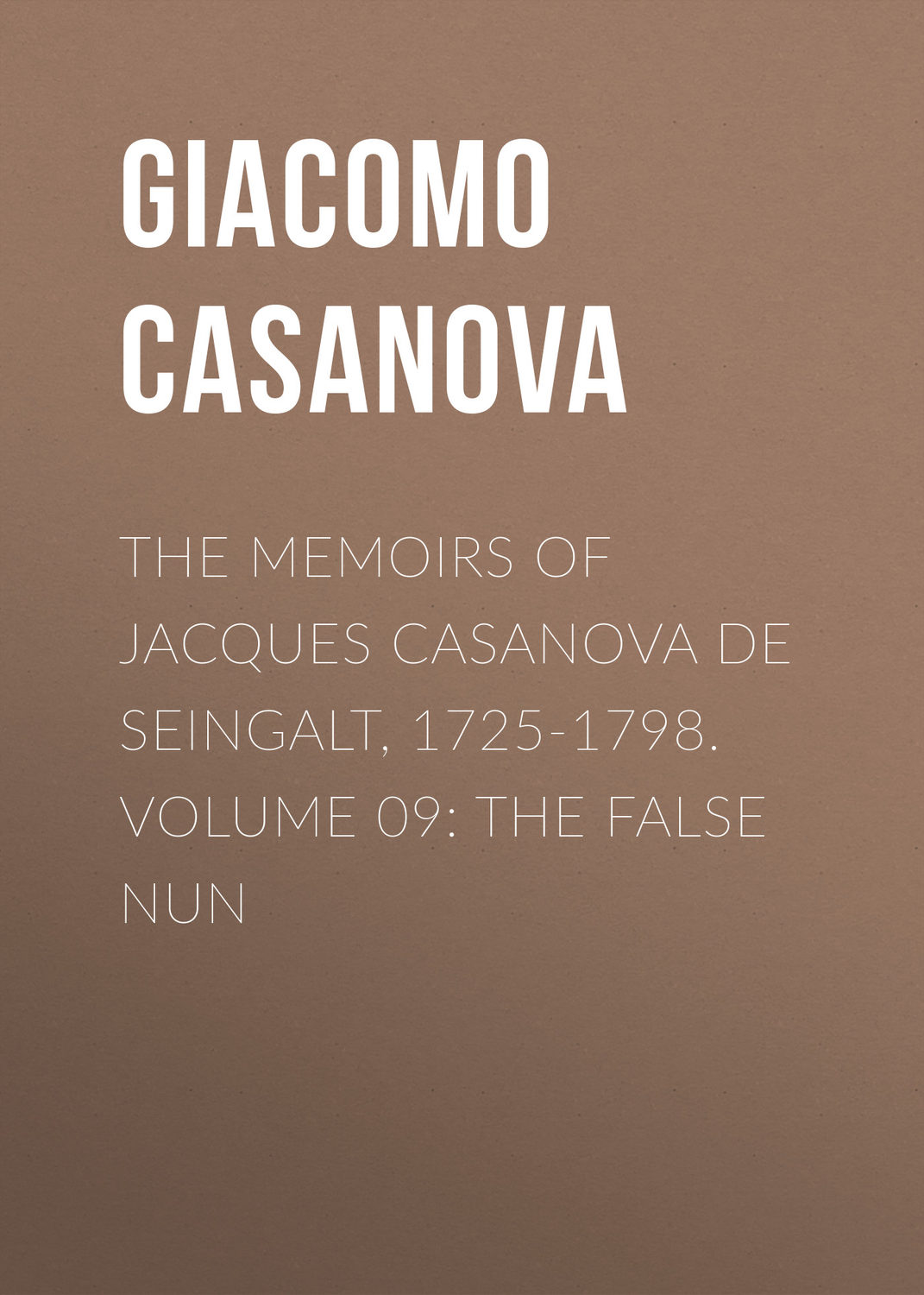 Обложка книги «The Memoirs of Jacques Casanova de Seingalt, 1725-1798. Volume 09: the False Nun»