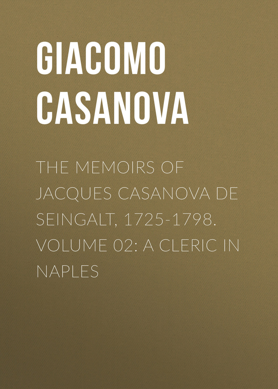 Обложка книги «The Memoirs of Jacques Casanova de Seingalt, 1725-1798. Volume 02: a Cleric in Naples»