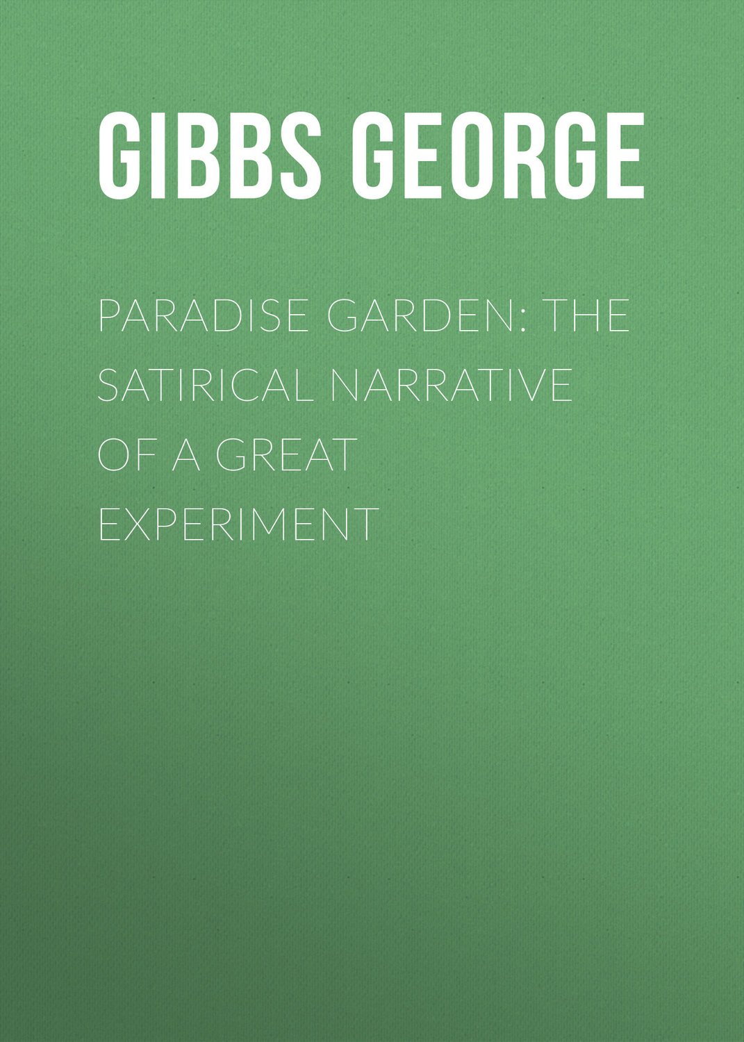 Обложка книги «Paradise Garden: The Satirical Narrative of a Great Experiment»