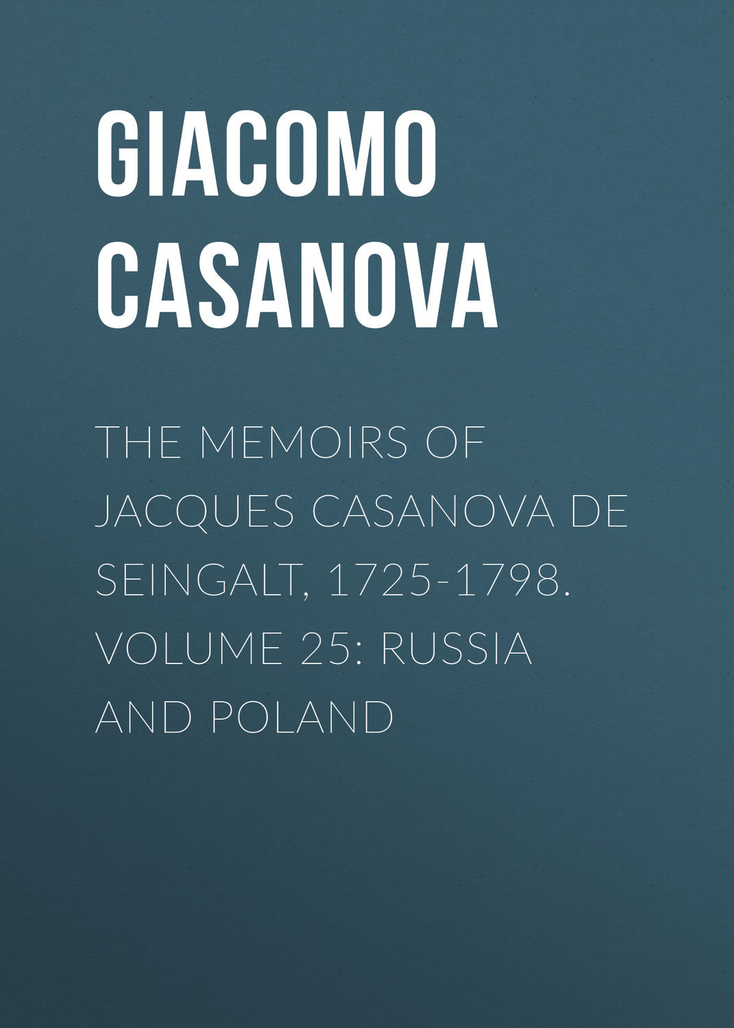 Обложка книги «The Memoirs of Jacques Casanova de Seingalt, 1725-1798. Volume 25: Russia and Poland»