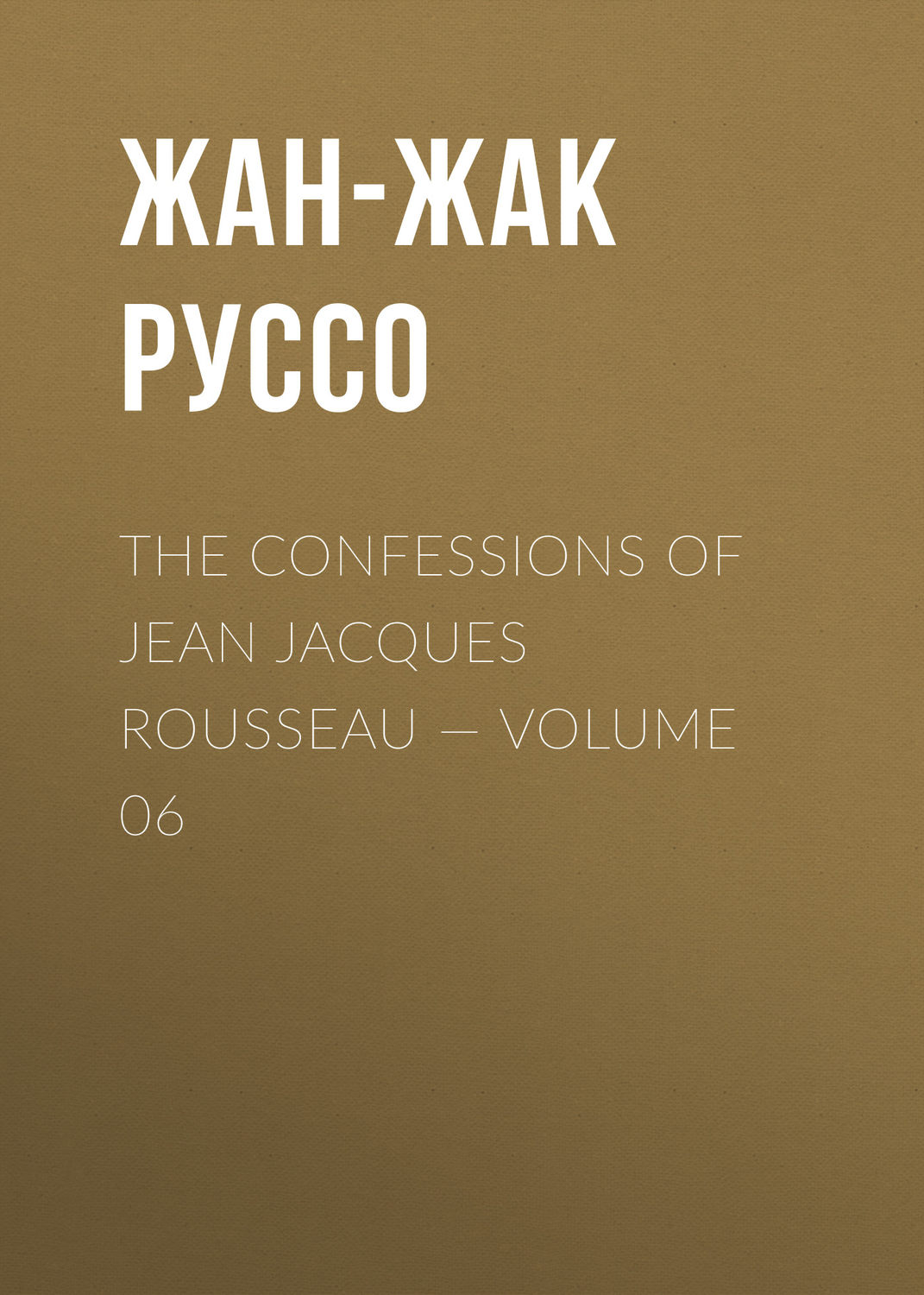 Обложка книги «The Confessions of Jean Jacques Rousseau — Volume 06»