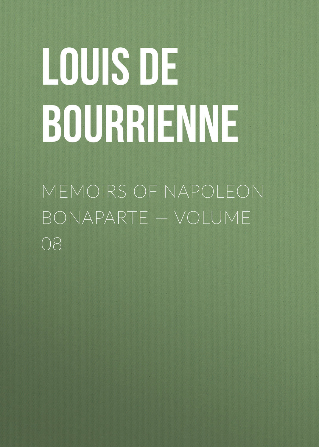 Обложка книги «Memoirs of Napoleon Bonaparte — Volume 08»