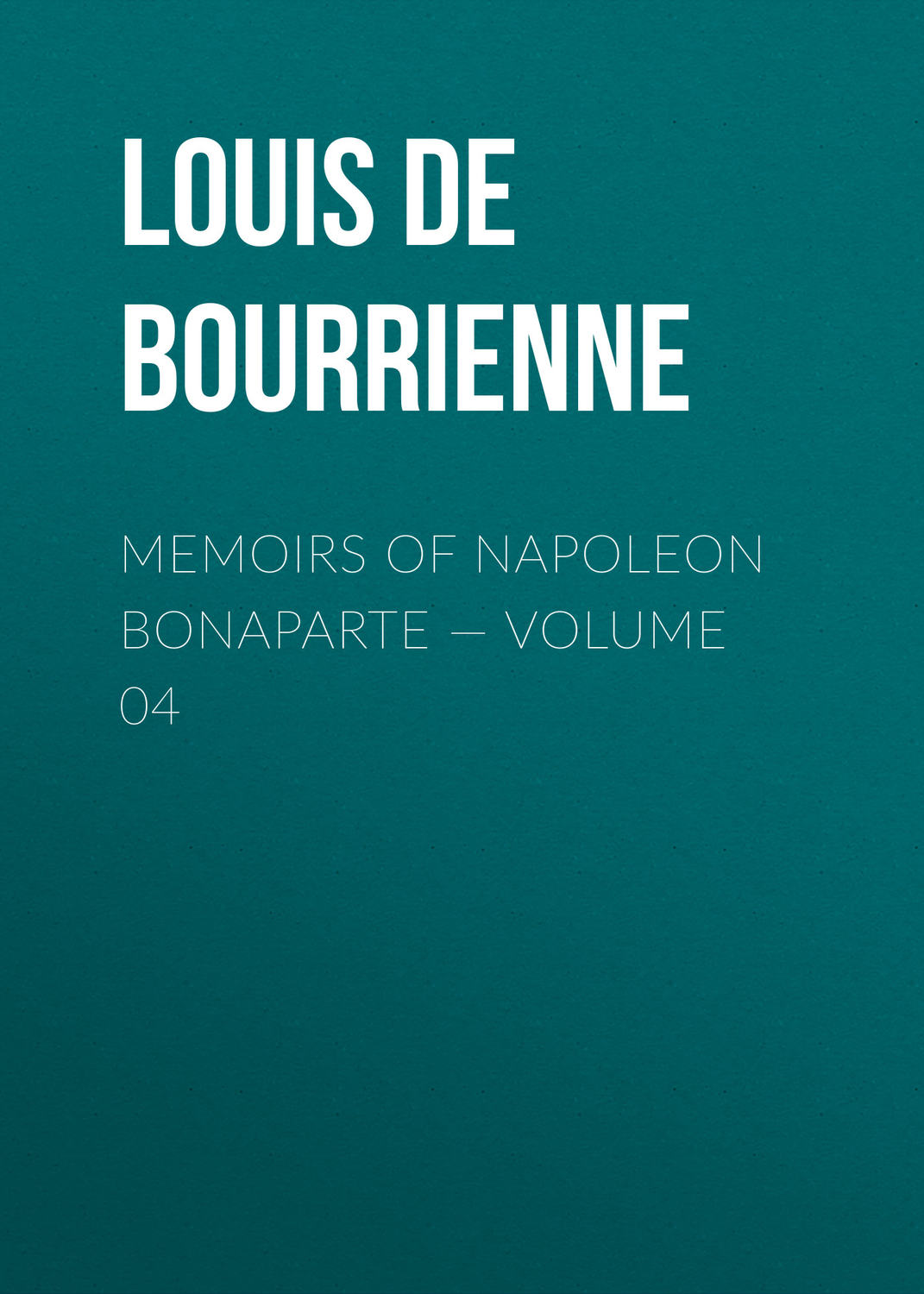 Обложка книги «Memoirs of Napoleon Bonaparte — Volume 04»