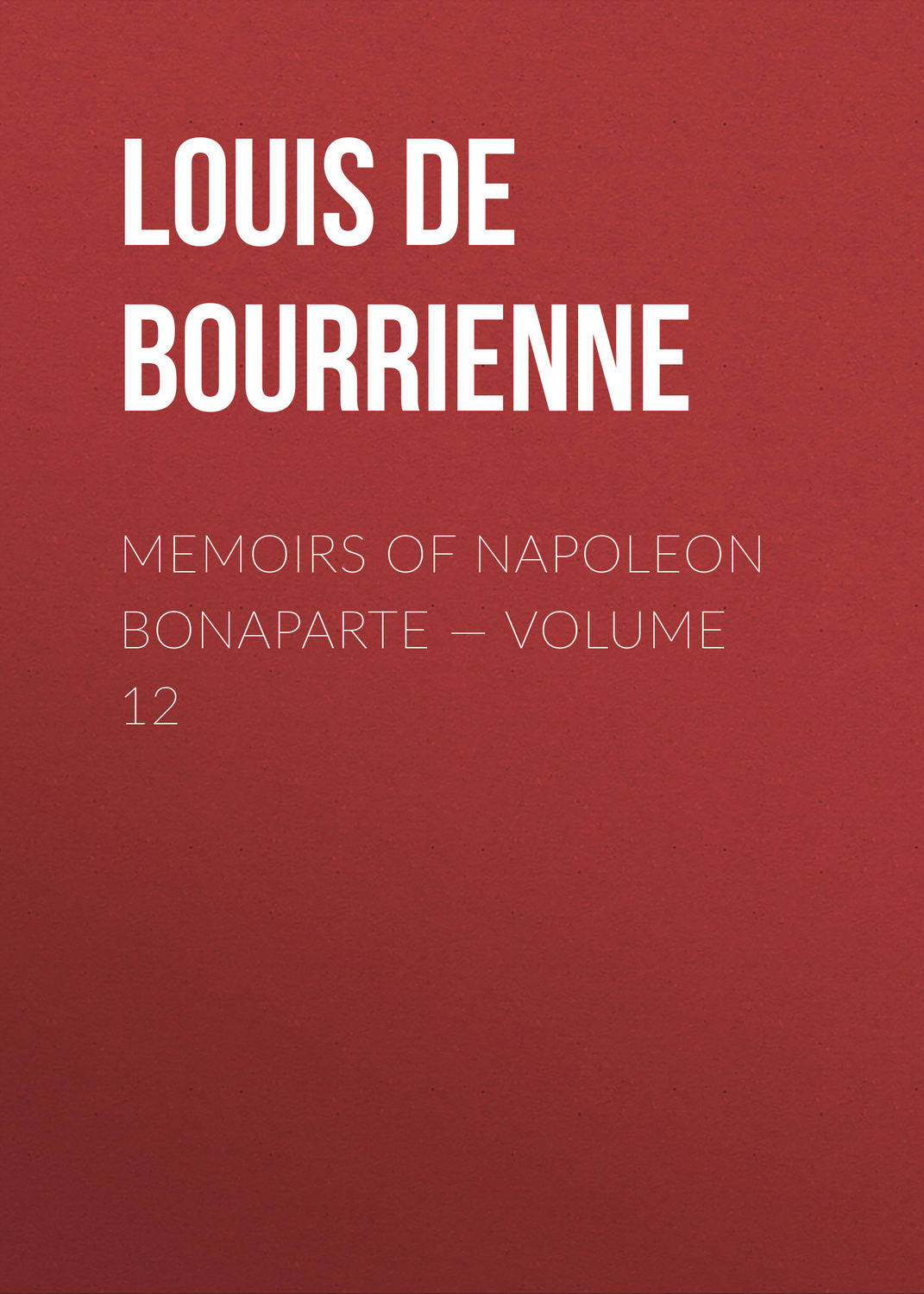 Обложка книги «Memoirs of Napoleon Bonaparte — Volume 12»