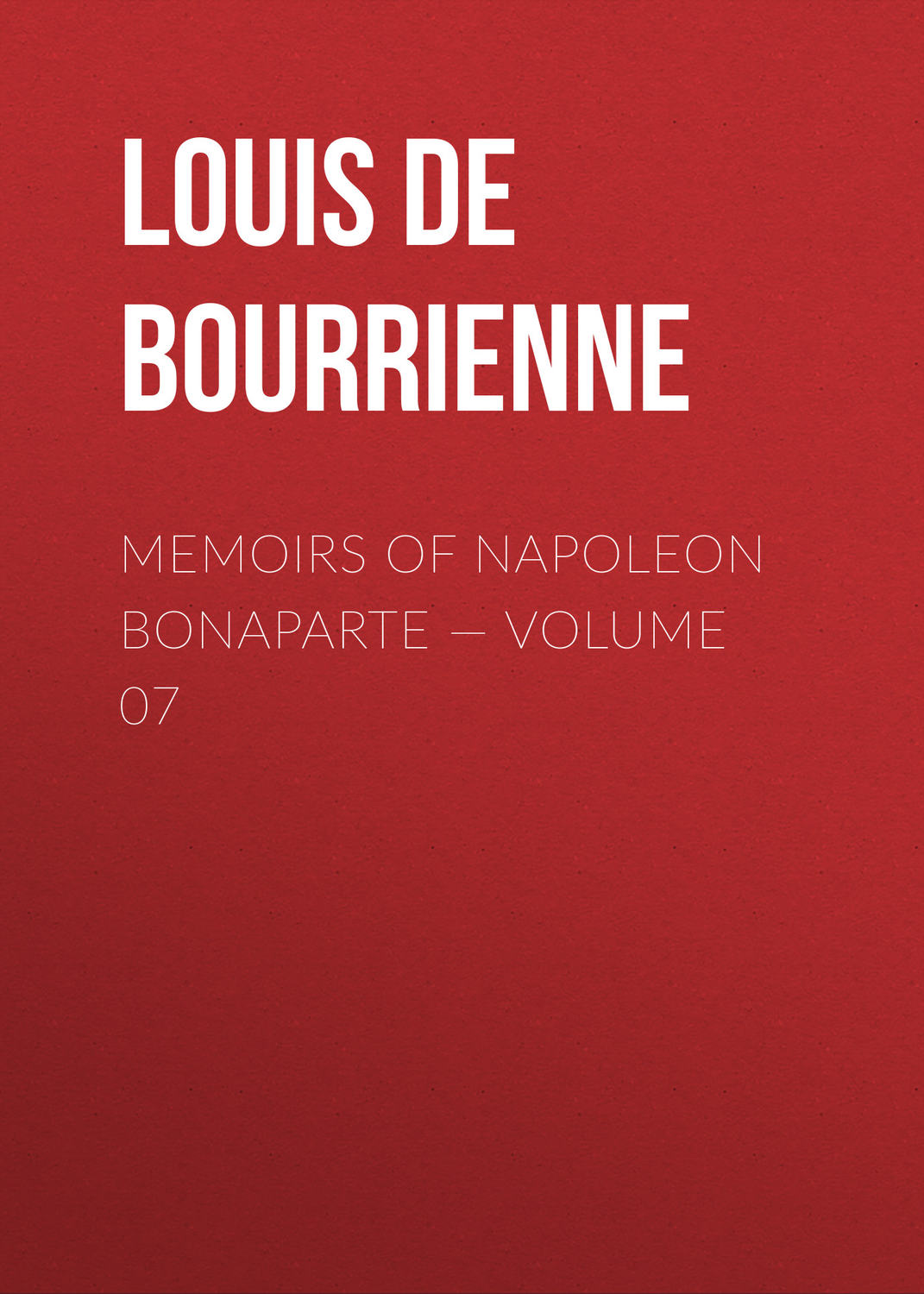 Обложка книги «Memoirs of Napoleon Bonaparte — Volume 07»
