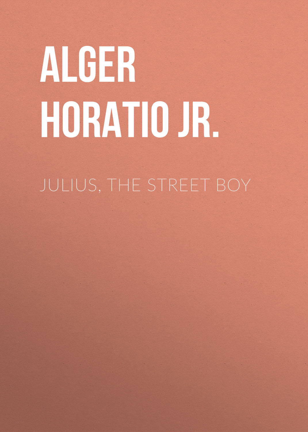 Обложка книги «Julius, The Street Boy»