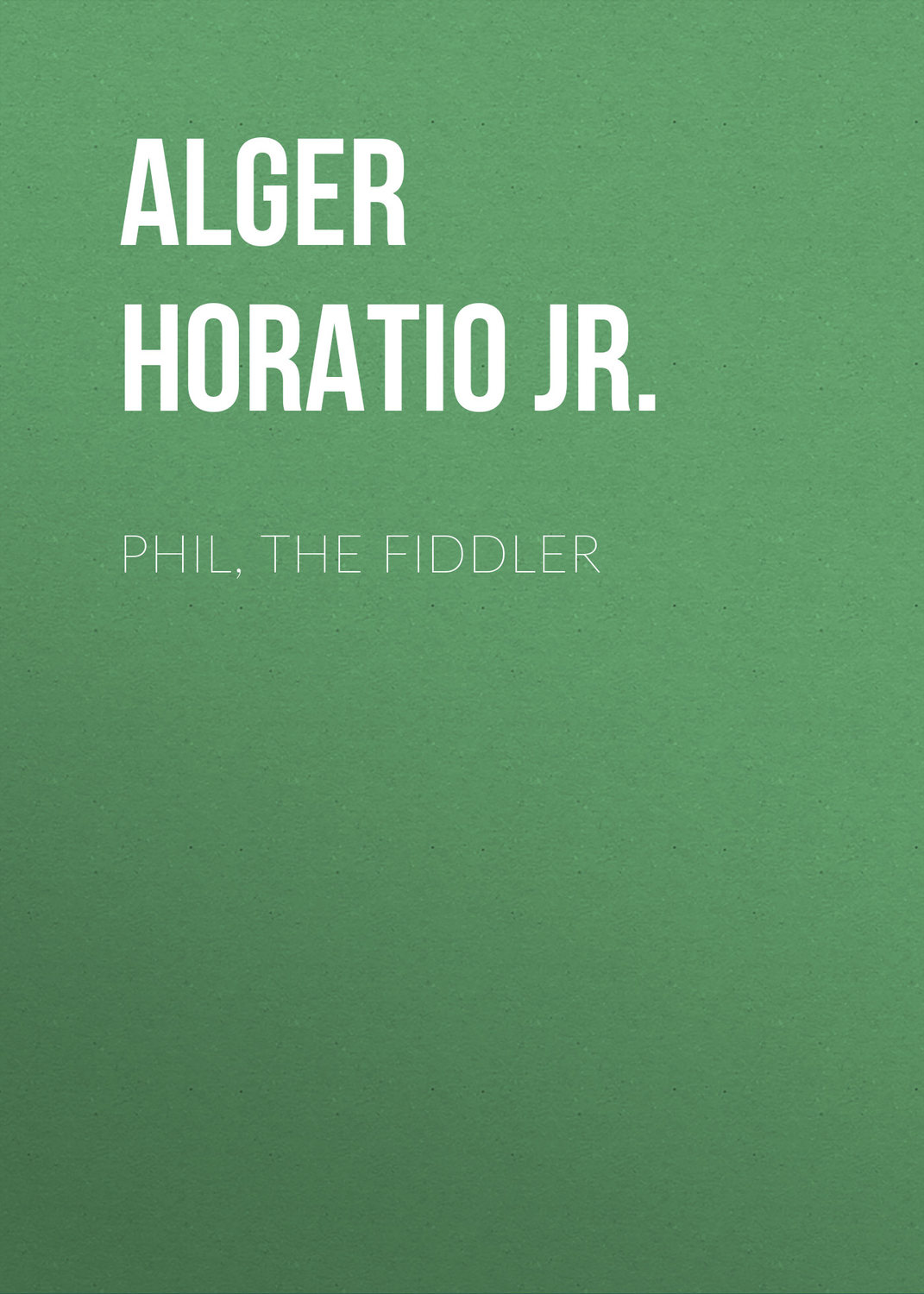 Обложка книги «Phil, the Fiddler»