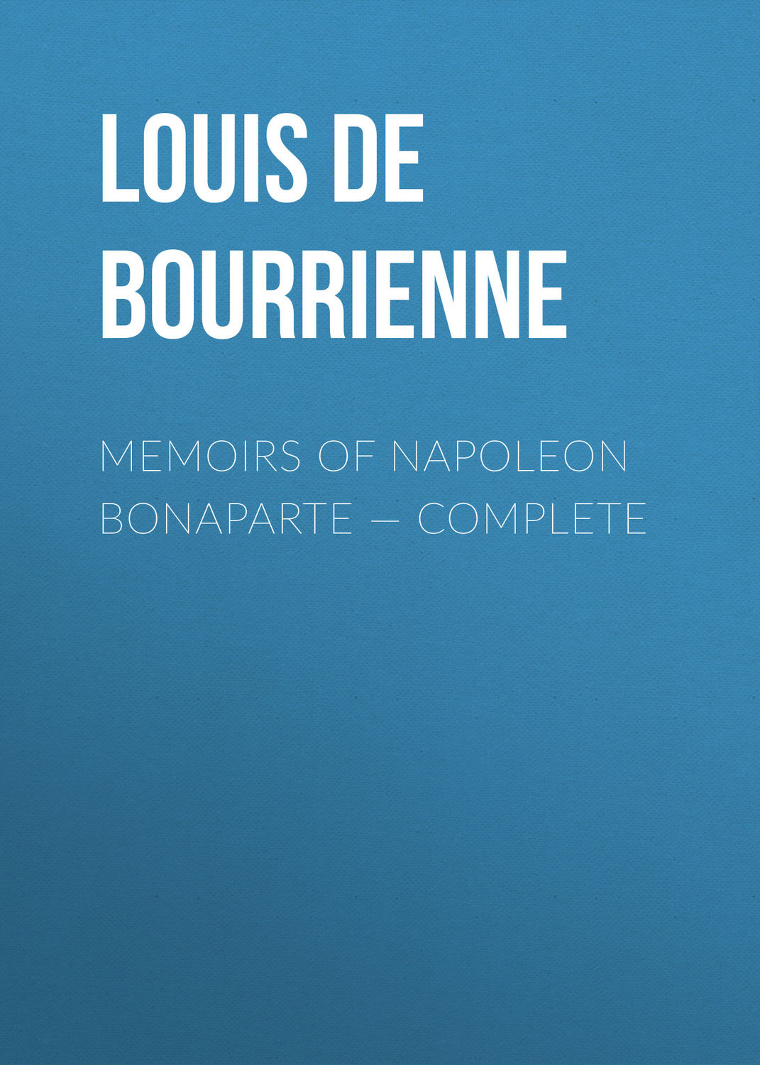 Обложка книги «Memoirs of Napoleon Bonaparte — Complete»