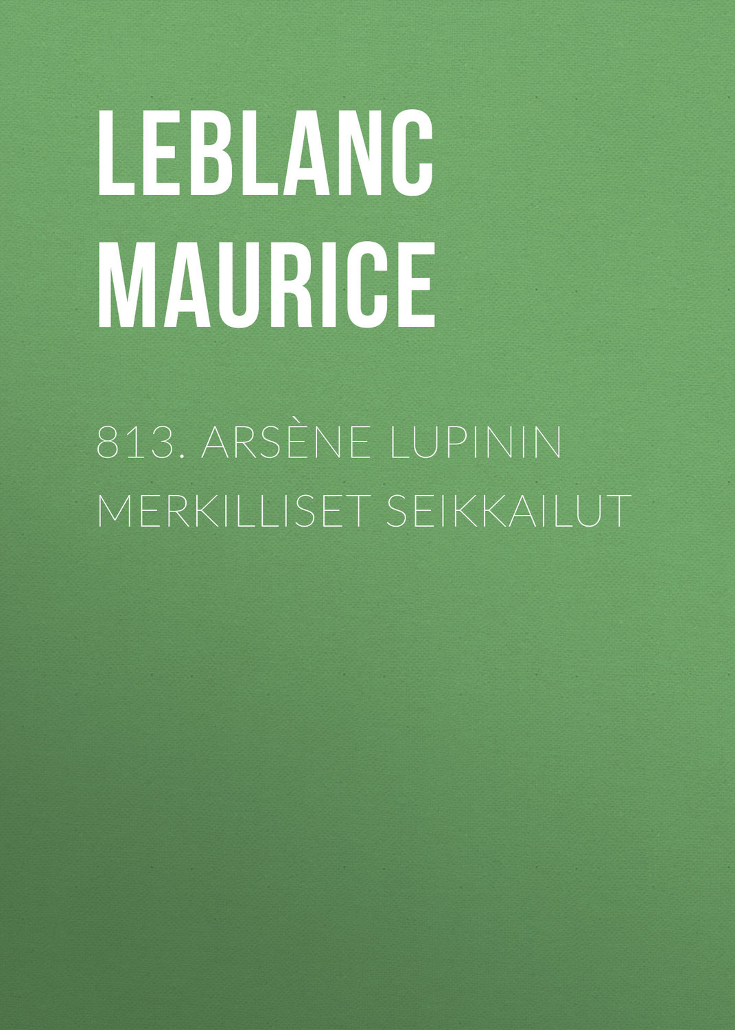 Обложка книги «813. Arsène Lupinin merkilliset seikkailut»