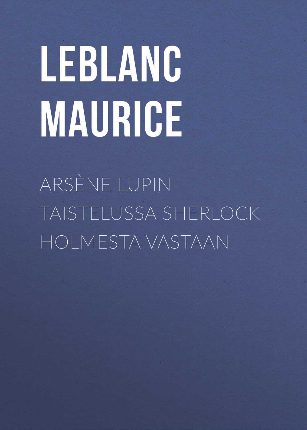 Обложка книги «Arsène Lupin taistelussa Sherlock Holmesta vastaan»
