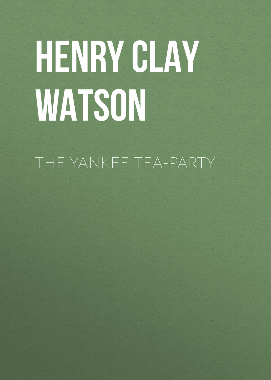 Обложка книги «The Yankee Tea-party»