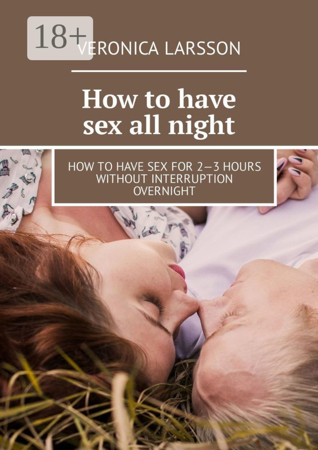 Обложка книги «How to have sex all night. How to have sex for 2—3 hours without interruption overnight»
