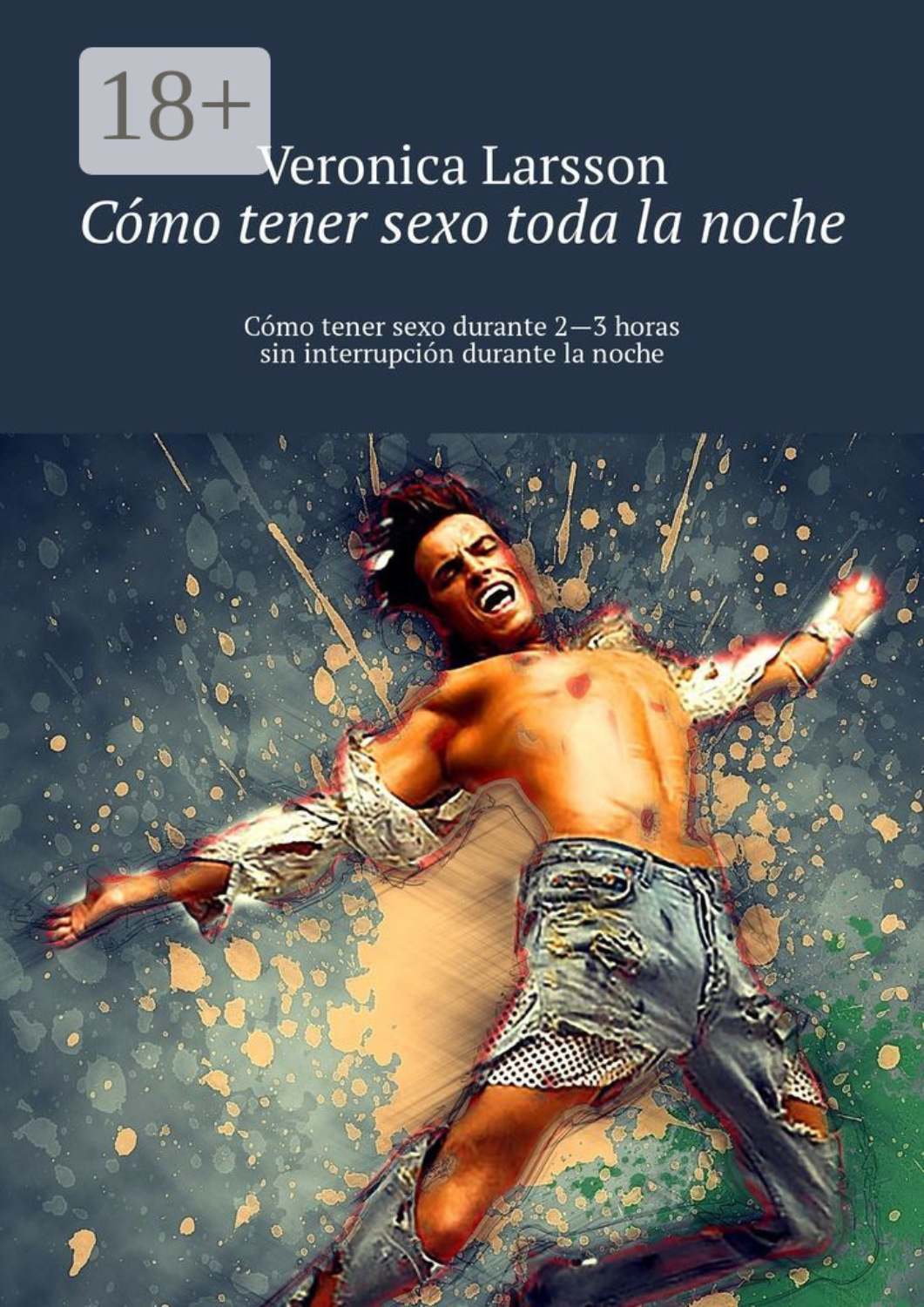 Обложка книги «Cómo tener sexo toda la noche. Cómo tener sexo durante 2—3 horas sin interrupción durante la noche»