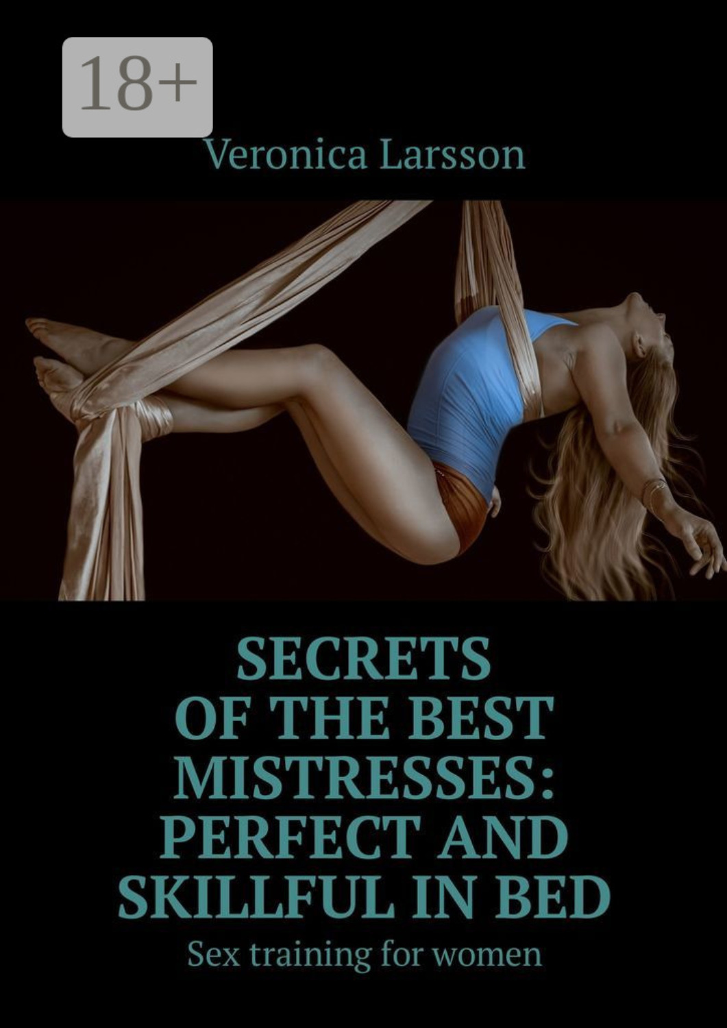 Обложка книги «Secrets of the best mistresses: perfect and skillful in bed. Sex training for women»