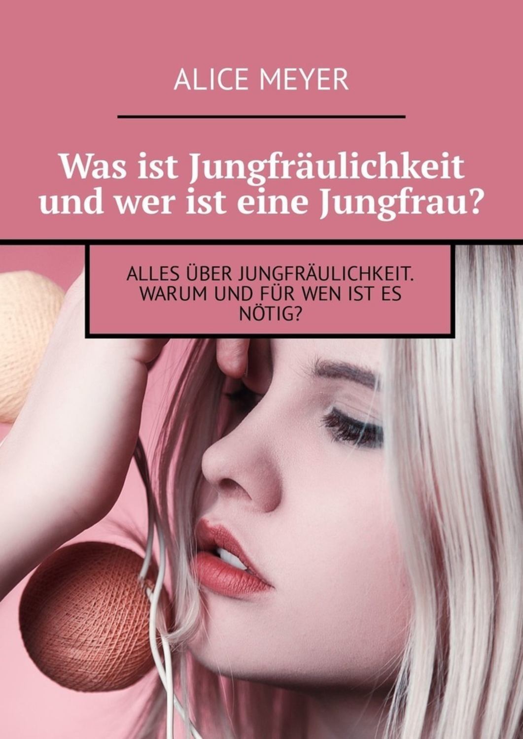 Обложка книги «Was ist Jungfräulichkeit und wer ist eine Jungfrau? Alles über Jungfräulichkeit. Warum und für wen ist es nötig?»