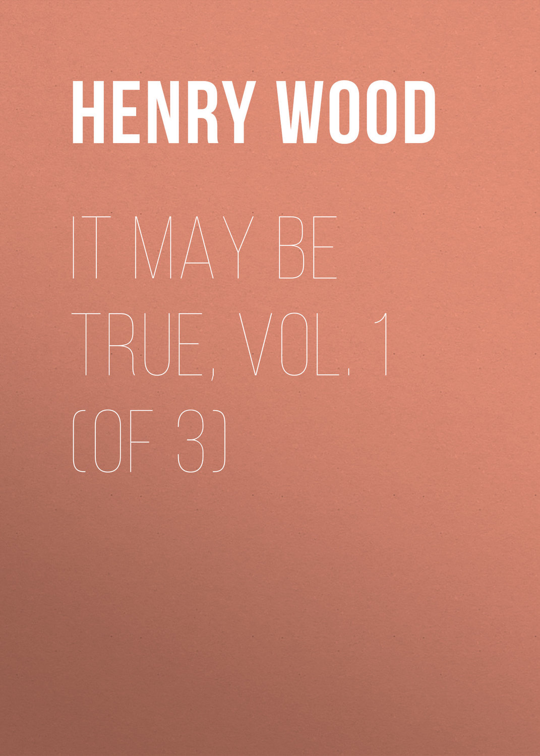 Обложка книги «It May Be True, Vol. 1 (of 3)»