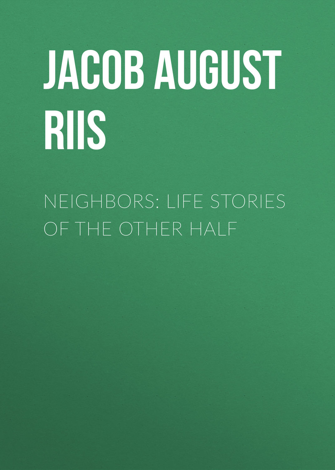 Обложка книги «Neighbors: Life Stories of the Other Half»