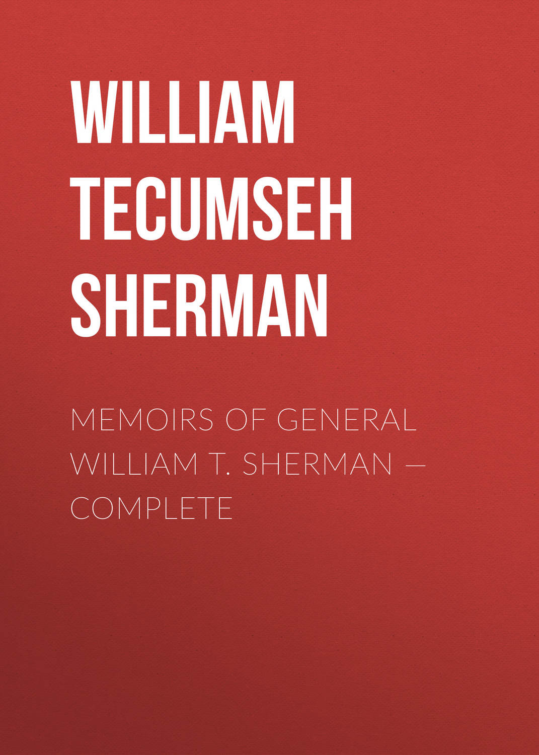 Обложка книги «Memoirs of General William T. Sherman — Complete»