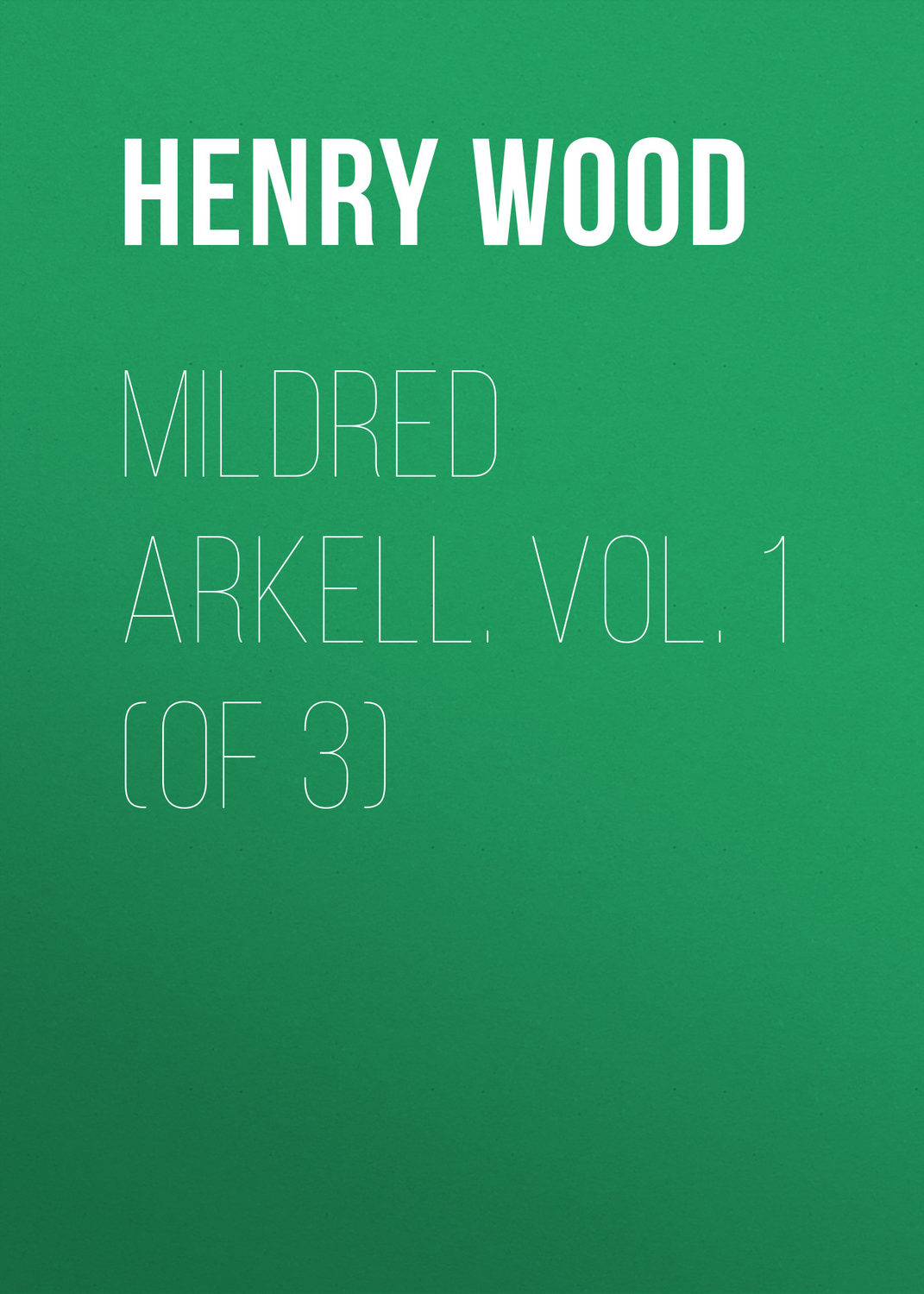 Обложка книги «Mildred Arkell. Vol. 1 (of 3)»