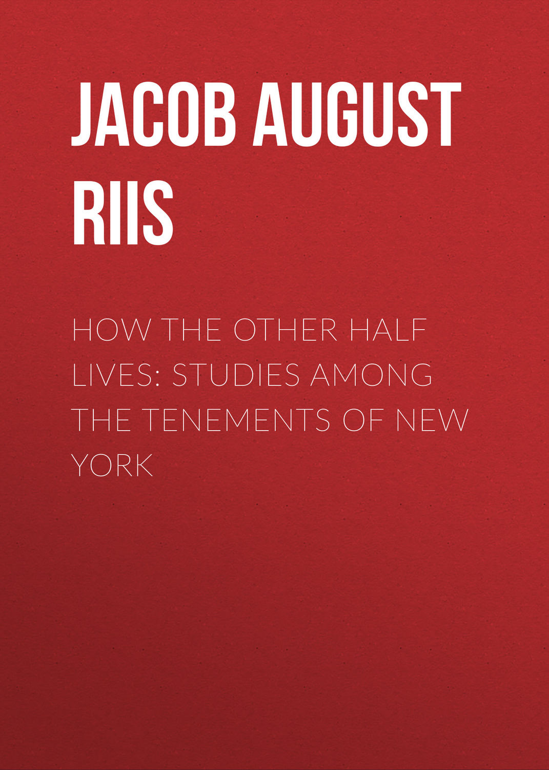 Обложка книги «How the Other Half Lives: Studies Among the Tenements of New York»