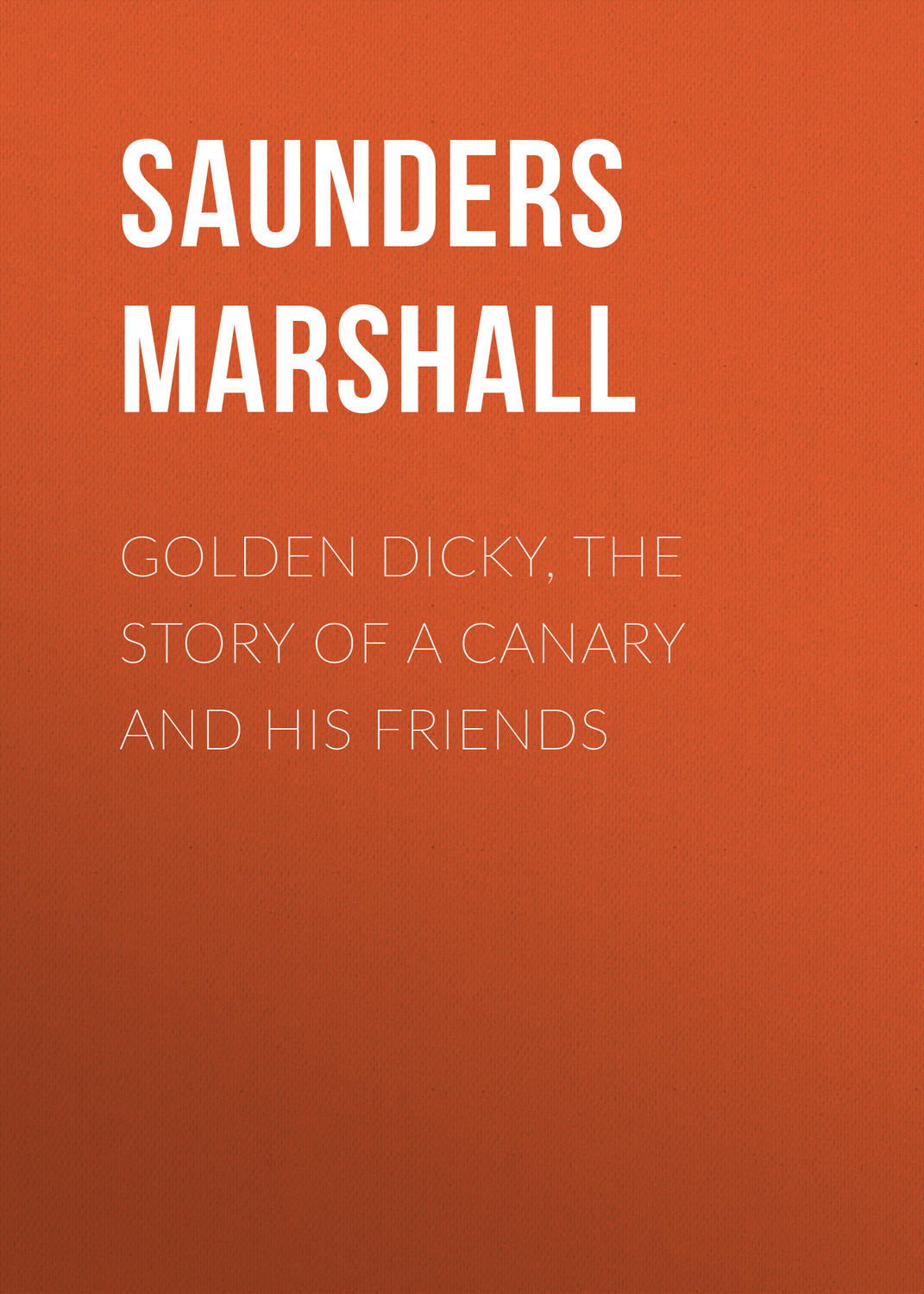 Обложка книги «Golden Dicky, The Story of a Canary and His Friends»