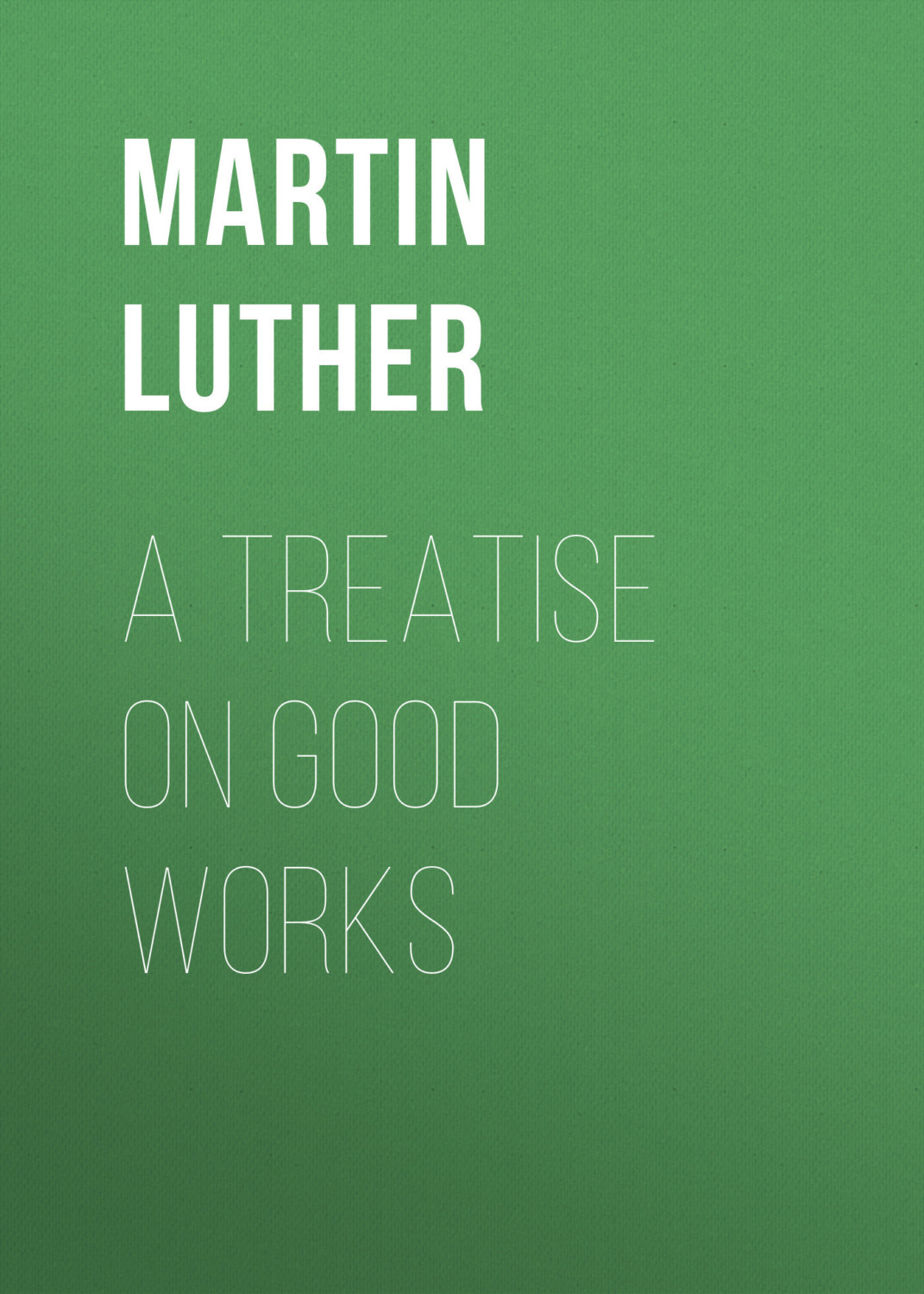 Обложка книги «A Treatise on Good Works»