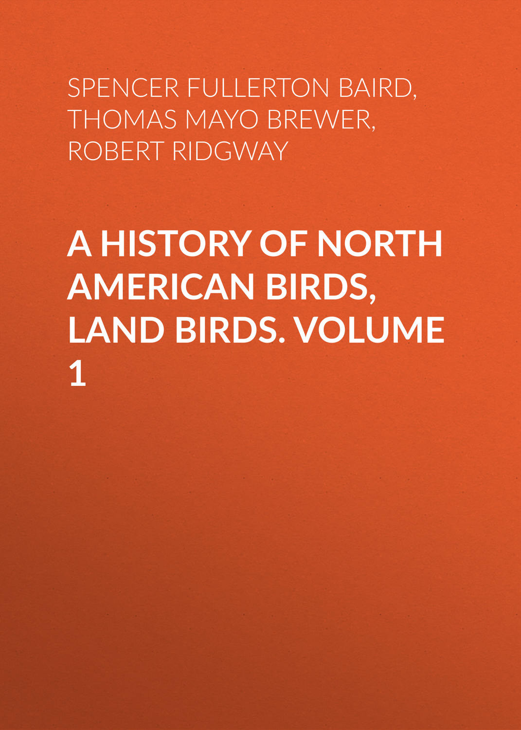 Обложка книги «A History of North American Birds, Land Birds. Volume 1»