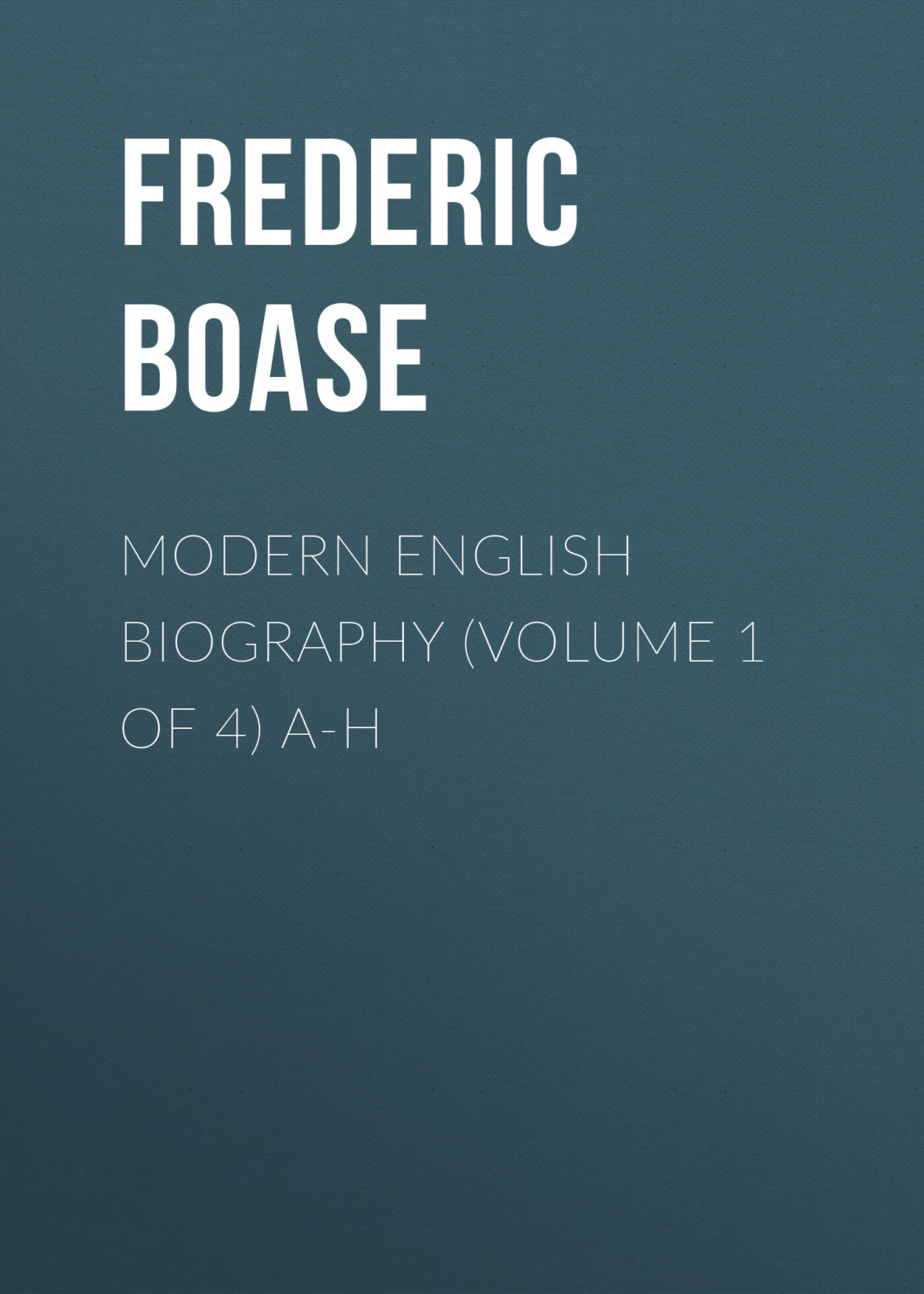 Обложка книги «Modern English Biography (volume 1 of 4) A-H»