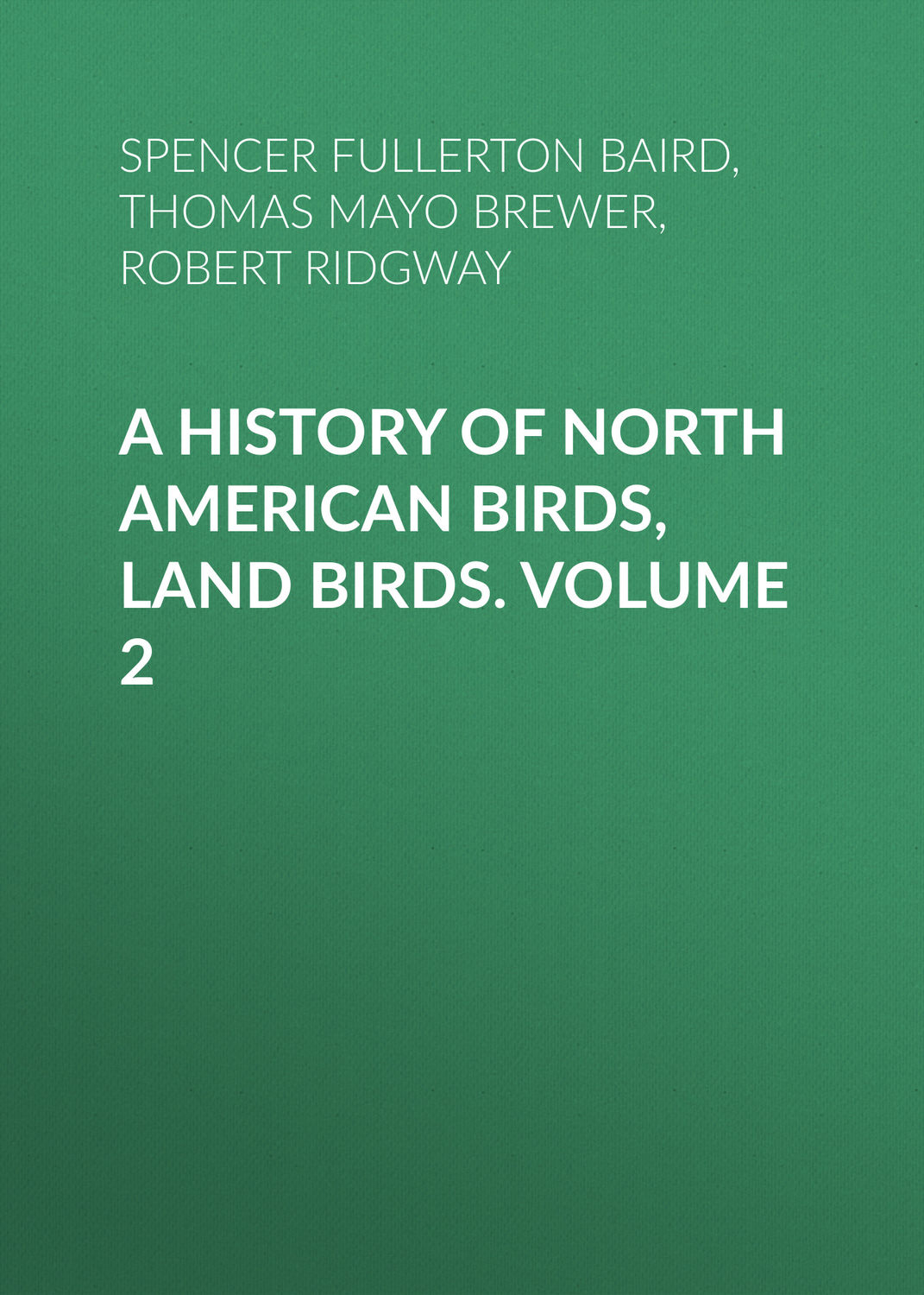 Обложка книги «A History of North American Birds, Land Birds. Volume 2»