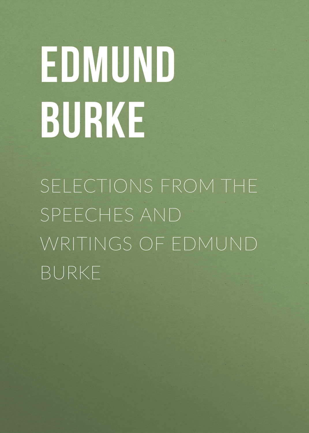 Обложка книги «Selections from the Speeches and Writings of Edmund Burke»