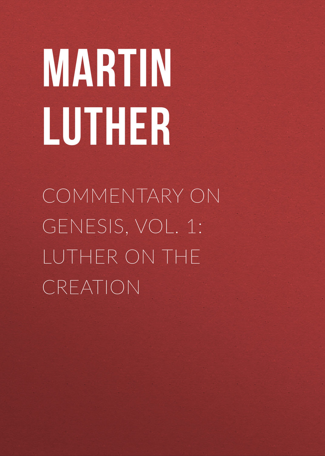 Обложка книги «Commentary on Genesis, Vol. 1: Luther on the Creation»